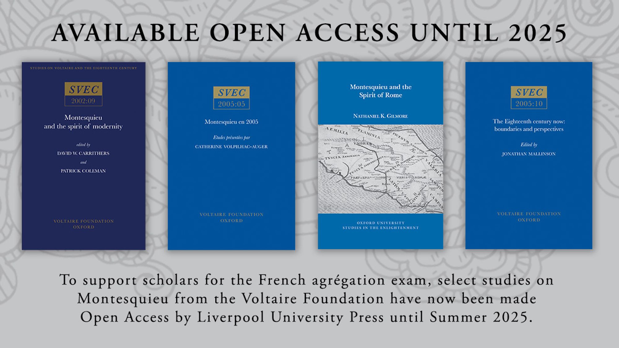 A promotional graphic in grey and blue tones that shows the covers of the texts included in the Open Access offer. The text in the graphic says "Available Open Access Until 2025. To support scholars for the French agregation exam, select studies on Montesquieu from the Voltaire Foundation have now been made Open Access by Liverpool University Press until Summer 2025."