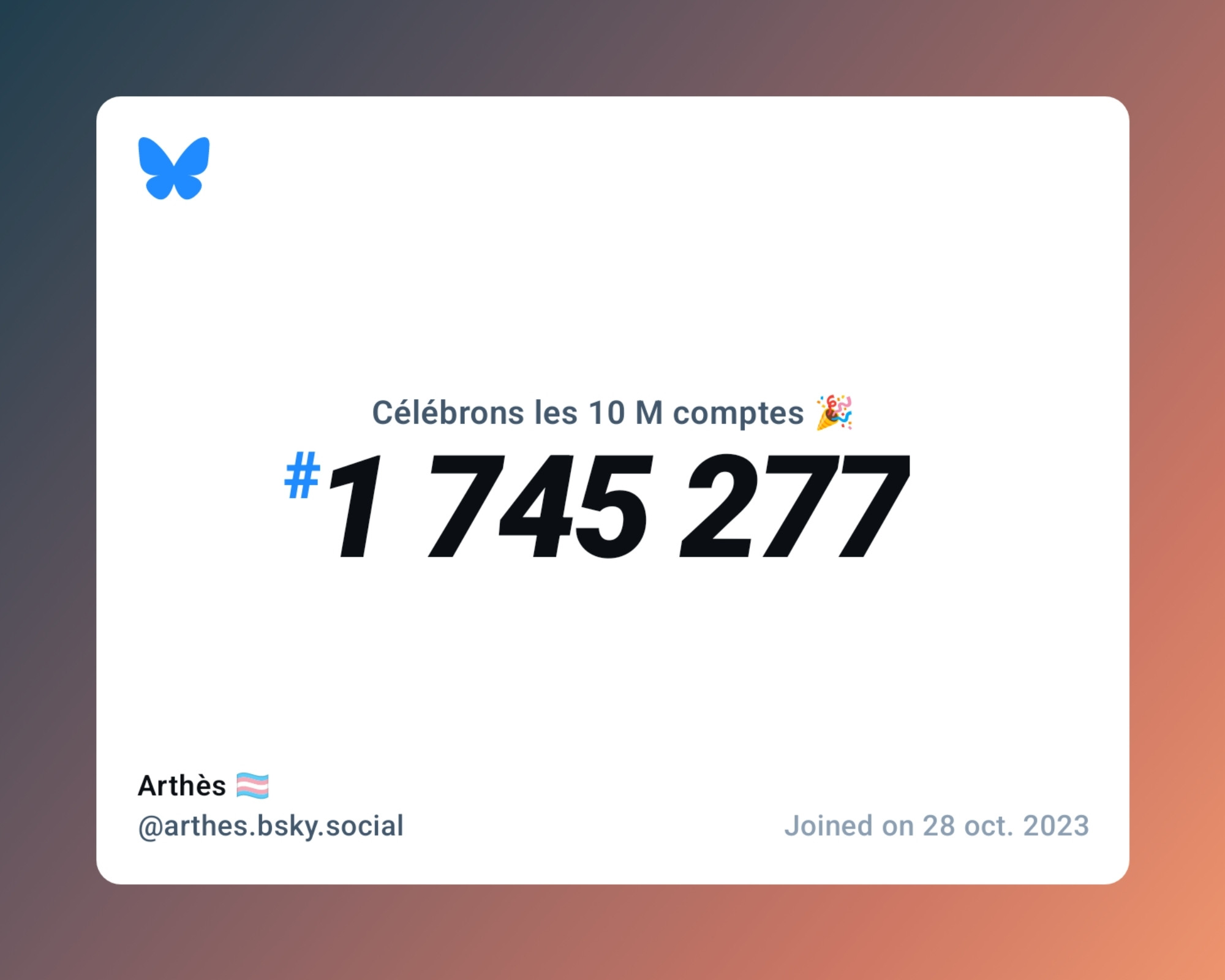 A virtual certificate with text "Celebrating 10M users on Bluesky, #1 745 277, Arthès 🏳️‍⚧️ ‪@arthes.bsky.social‬, joined on 28 oct. 2023"