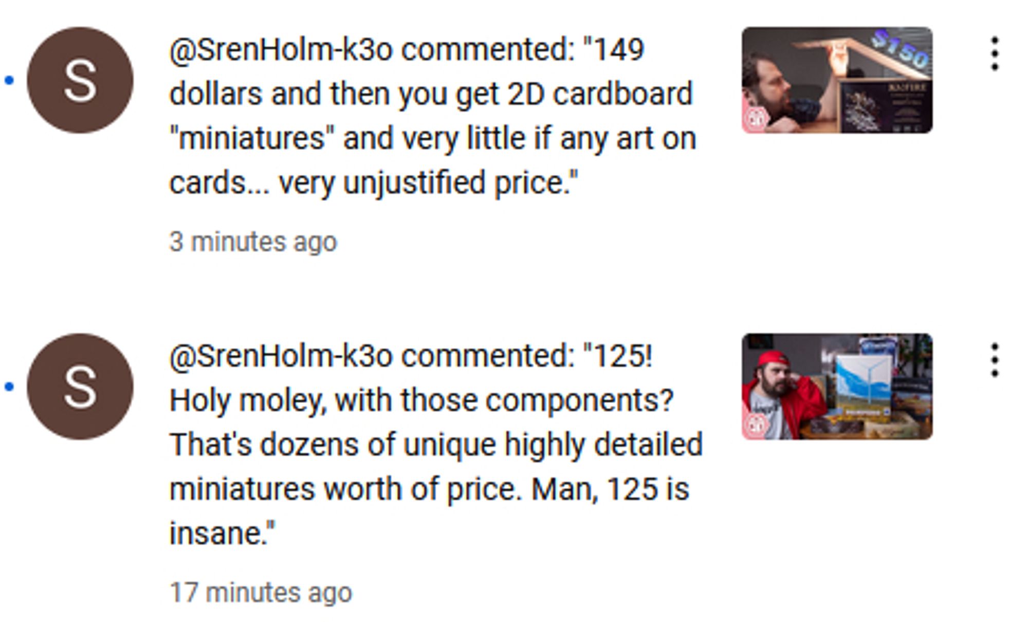 two comments from the same person. first one on pampero reads: "125! Holy moley, with those components? That's dozens of unique highly detailed miniatures worth of price. Man, 125 is insane." second one on kinfire reads: "149 dollars and then you get 2D cardboard "miniatures" and very little if any art on cards... very unjustified price."