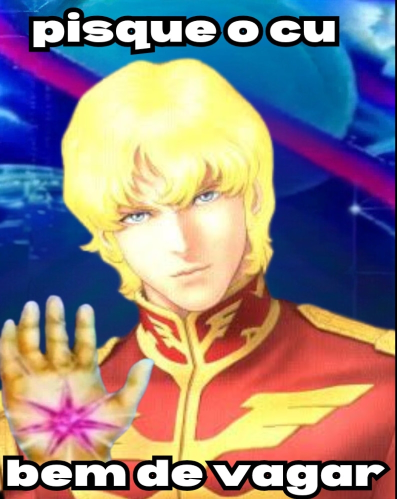 montagem tosca colocando o personagem Char Aznable de Gundam no lugar do Ashtar Sheran naquele famoso meme escrito "pisque o cu bem de vagar"