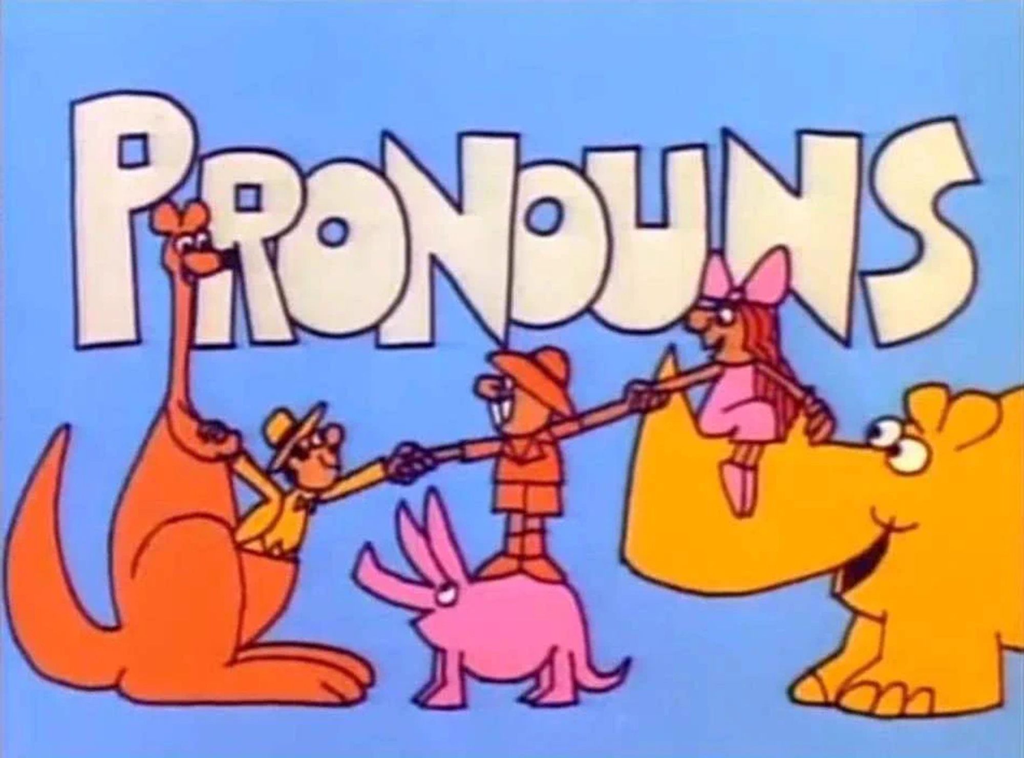 this is a screenshot from the schoolhouse rock episode about pronouns. schoolhouse rock is an educational show for children from the 19-long time ago's that boomers LOVE. it has "PRONOUNS" in big text on the top half of the image. it shows Rufus Xavier Sarsaparilla and his kangaroo, Rafaella Gabriella Sarsaparilla and her aardvark, and Albert Andreas Armadillo and his rhinoceros. Rufus Xavier Sarsaparilla is on Rafaella Gabriella Sarsaparilla's aardvark, Rafaella Gabriella Sarsaparilla is on Albert Andreas Armadillo's rhinoceros, and Albert Andreas Armadillo is in Rufus Xavier Sarsaparilla's kangaroo's pouch. they are all shaking hands.