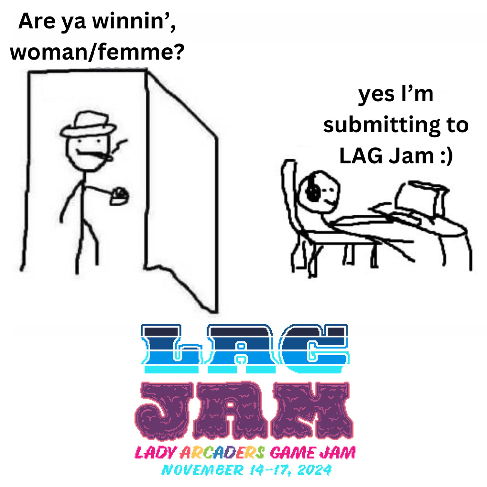 The old are you winning son meme changed to woman/femme and discussing LAG Jam!