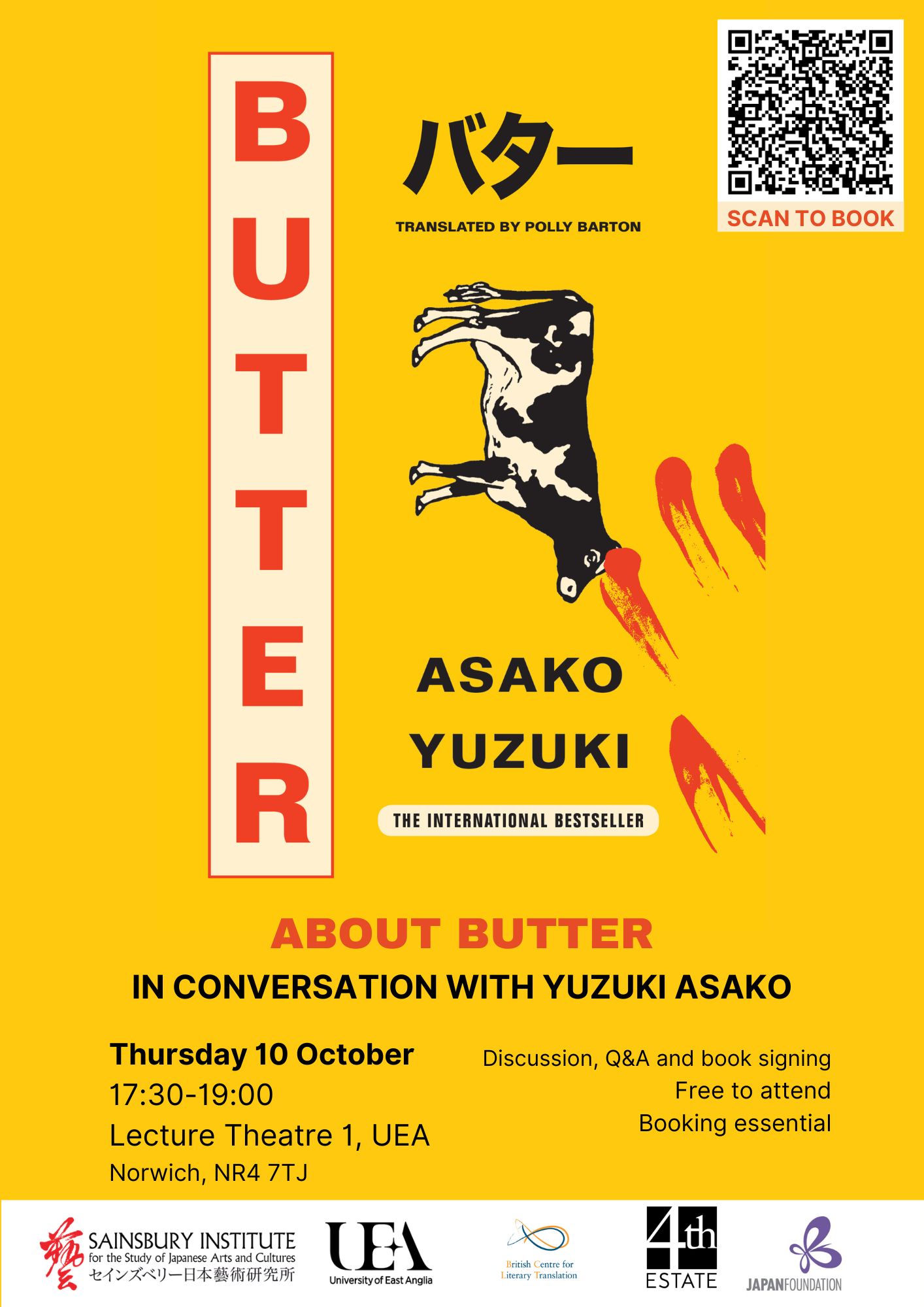 Poster of the event, with the yellow cover of the book Butter which has an upside down cow  in the middle. The writing says Butter, Asako Yuzuki, The INternational Bestseller, ABOUT BUTTER IN CONVERSATION WITH YUZUKI ASAKO,  Thrusday 10 October 17:30-19:00 Lcture Theatre 1, UEA, Norwich NR4 7TJ, Discussion, Q&A and book signing, Free to attend, Booking essential with the logos of the Sainsbury Institute, UEA, BCLT, 4th Estate, and Japan Foundation at the bottom. A QR code can be seen at the top right.