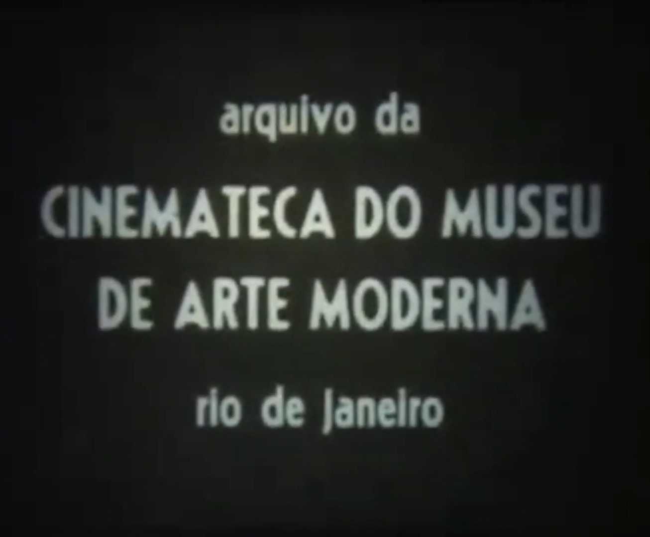 Cartela com os dizeres "Arquivo da Cinemateca do Museu de Arte Moderna do Rio de Janeiro".