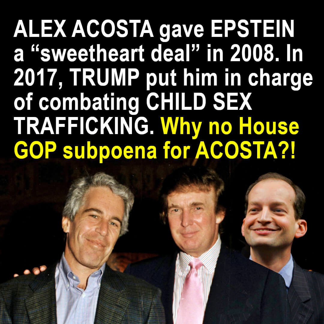 Photo of Trump with his arm around Epstein. Alex Acosta is behind Trump. Caption: ALEX ACOSTA gave EPSTEIN a “sweetheart deal” in 2008. In 2017, TRUMP put him in charge of combating CHILD SEX TRAFFICKING. Why no House GOP subpoena for ACOSTA?! #GOP=GuardiansofPedophiles #TrumpPedoFiles