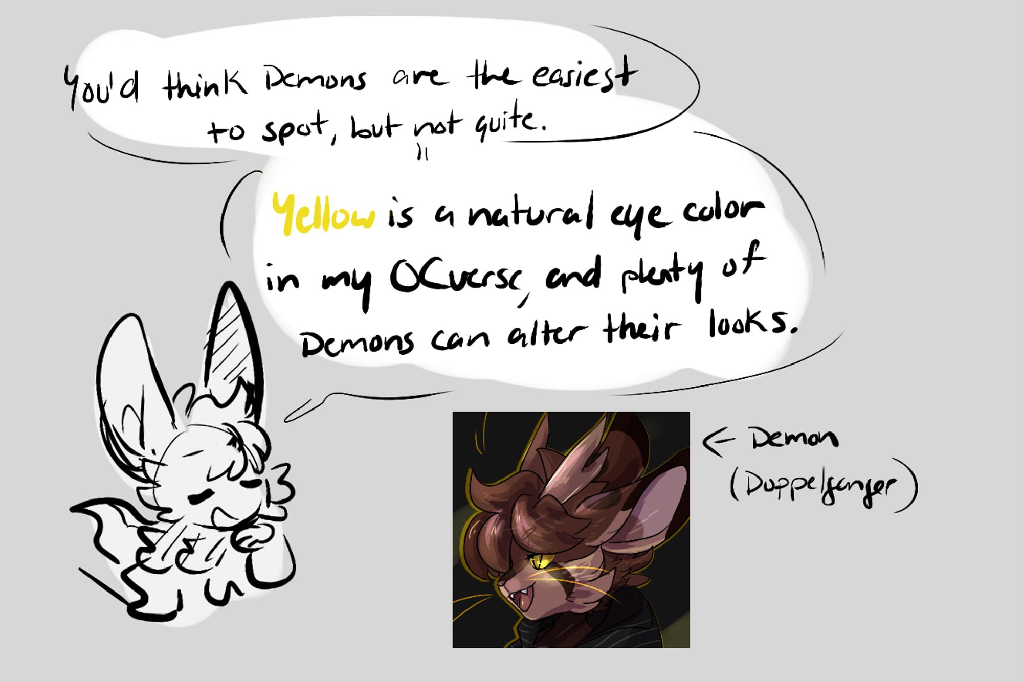 The rabbit/bat continues showcasing a third example, seemingly the deer cat seen previously. It is not the same character, and a note on the side labels them as a Demon (specifically a Doppelganger).

They say "You'd think Demons are the easiest to spot, but not quite. Yellow is a natural eye color in my OCvrese, and plenty of Demons can alter their looks."