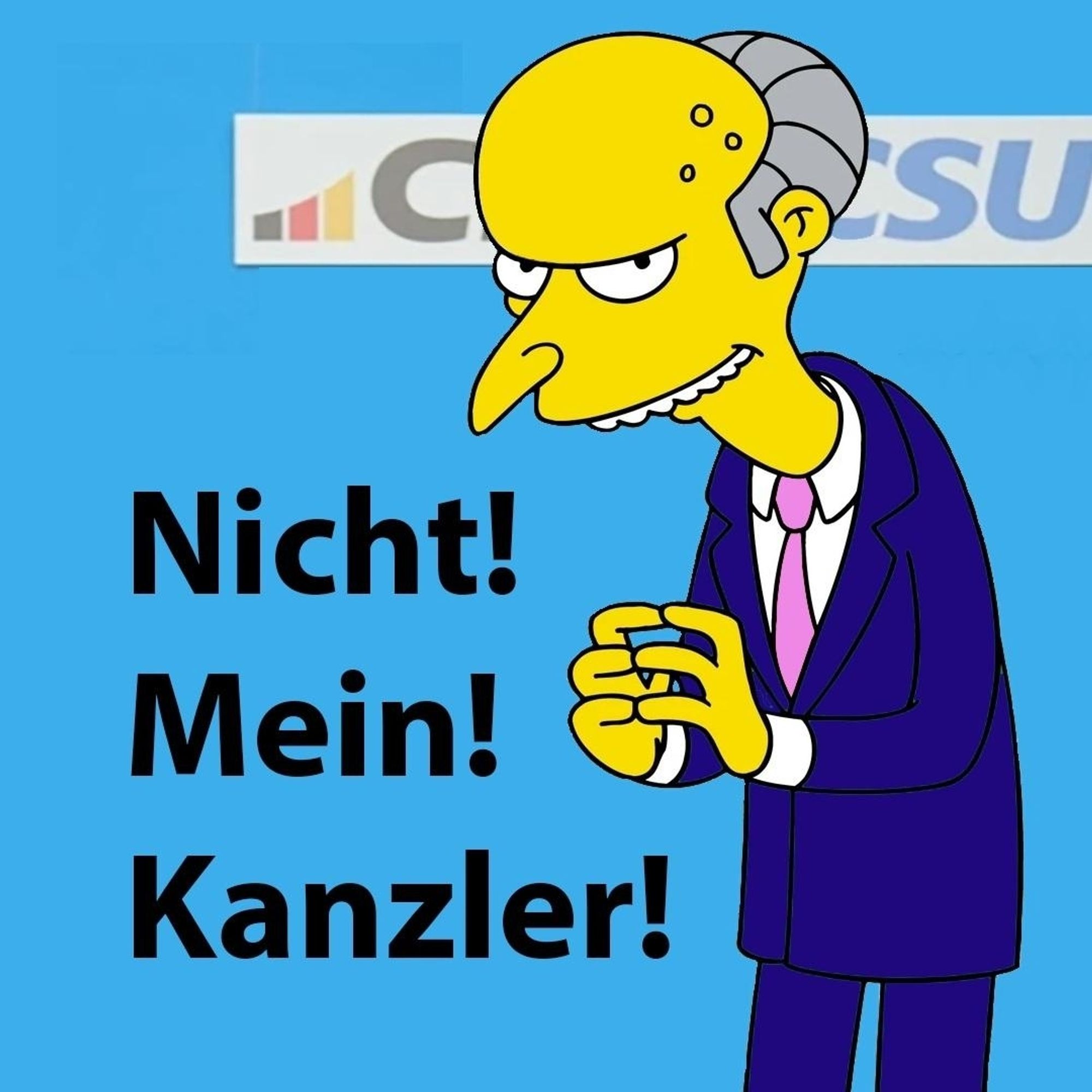 Eine Karikatur von Friedrich Merz vor blauen Hintergrund. 

Oben steht:   CDU/CSU 

LInks steht:  Nicht!  Mein!  Kanzler!