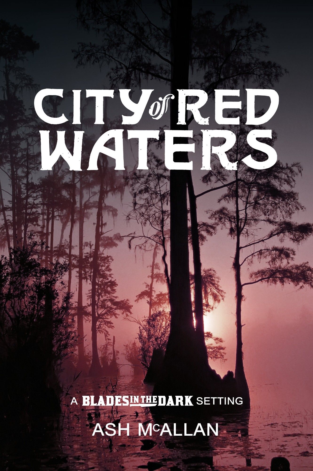 The cover for City of Red Waters, a Blades in the Dark setting by Ash McAllan. The sun shines through a reddish haze, silhouetting tall trees that rise from a grim swamp.