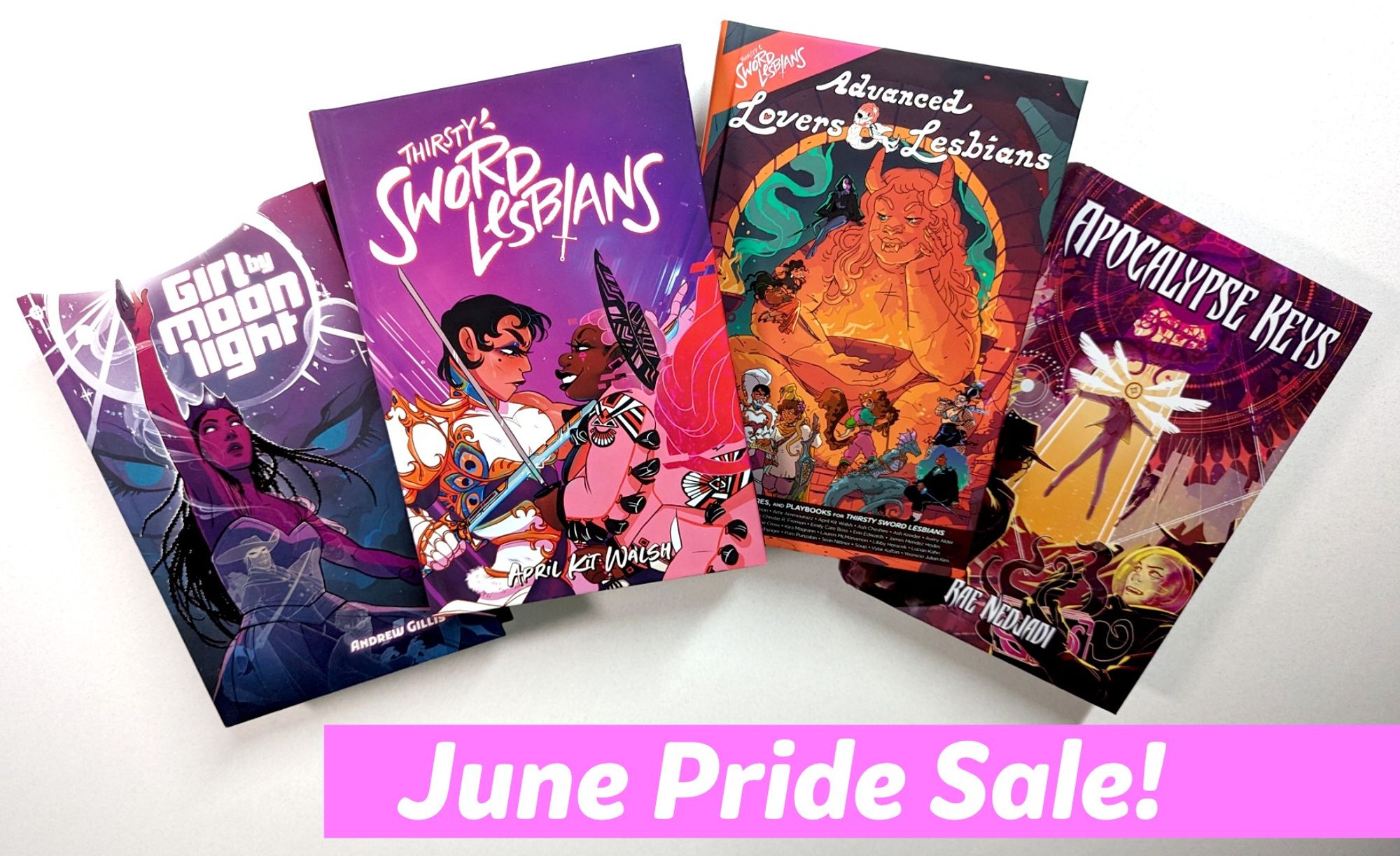 Copies of Girl By Moonlight, Thirsty Sword Lesbians, Advanced Lovers & Lesbians, and Apocalypse Keys against a bright white background. Caption: June Pride Sale!