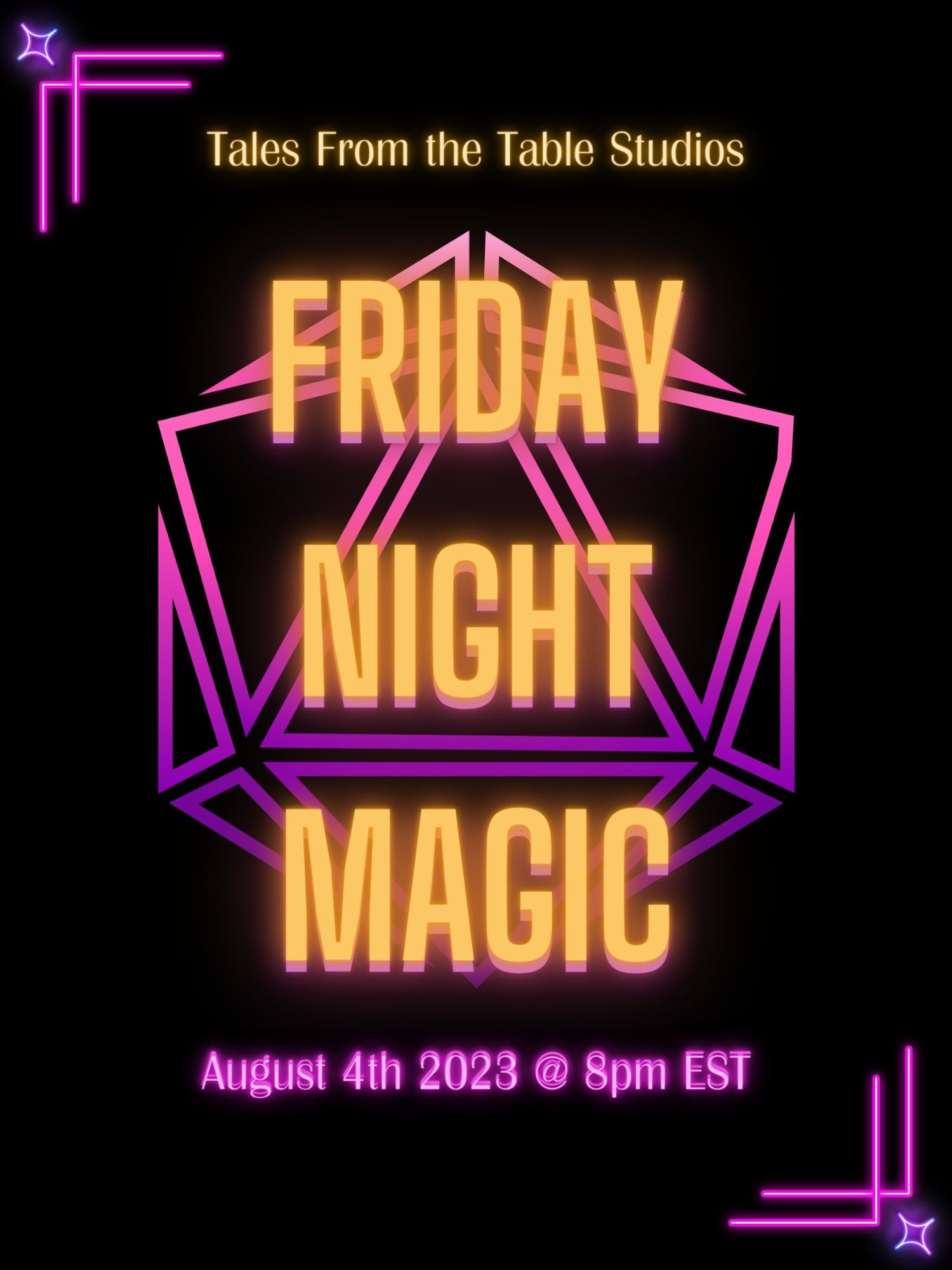 Flyer for Friday Night Magic. Black background with neon  designs(right angled lines overlapped with a four pointed star at the intersection. A gradient 20 sided die (purple to light pink) sits behind the words Friday Night Magic. 
Tales from the Table Studios sits at the top, and August 4th 2023 @ 8pm EST is at the bottom of the page