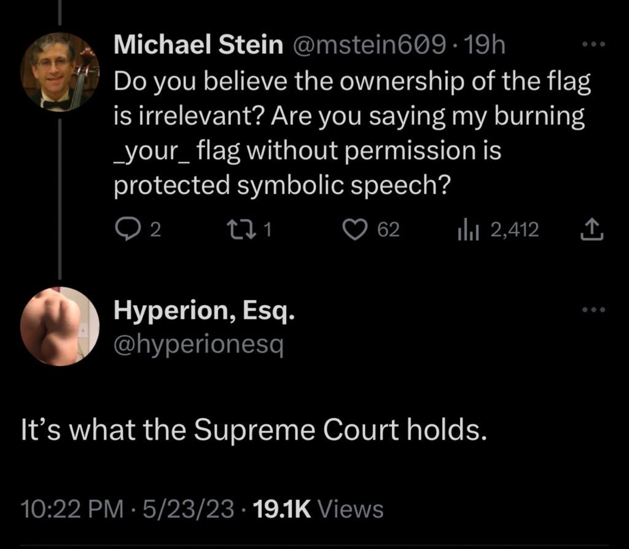 Screenshot of tweet:

Michael Stein @mstein609: “Do you believe the ownership of the flag is irrelevant? Are you saying my burning _your_ flag without permission is protected symbolic speech?”

Hyperion, Esq. @hyperionesq: “It's what the Supreme Court holds.”