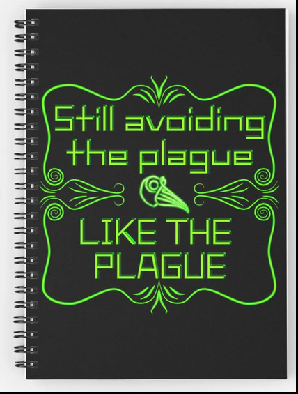 Black spiral notebook with "Still Avoiding The Plague Like The Plague"- text art. Neon green with thin, blocky font, with a silent-film style scrolling frame around it and a medieval plague doctor mask in the middle, all of these in neon green as well.