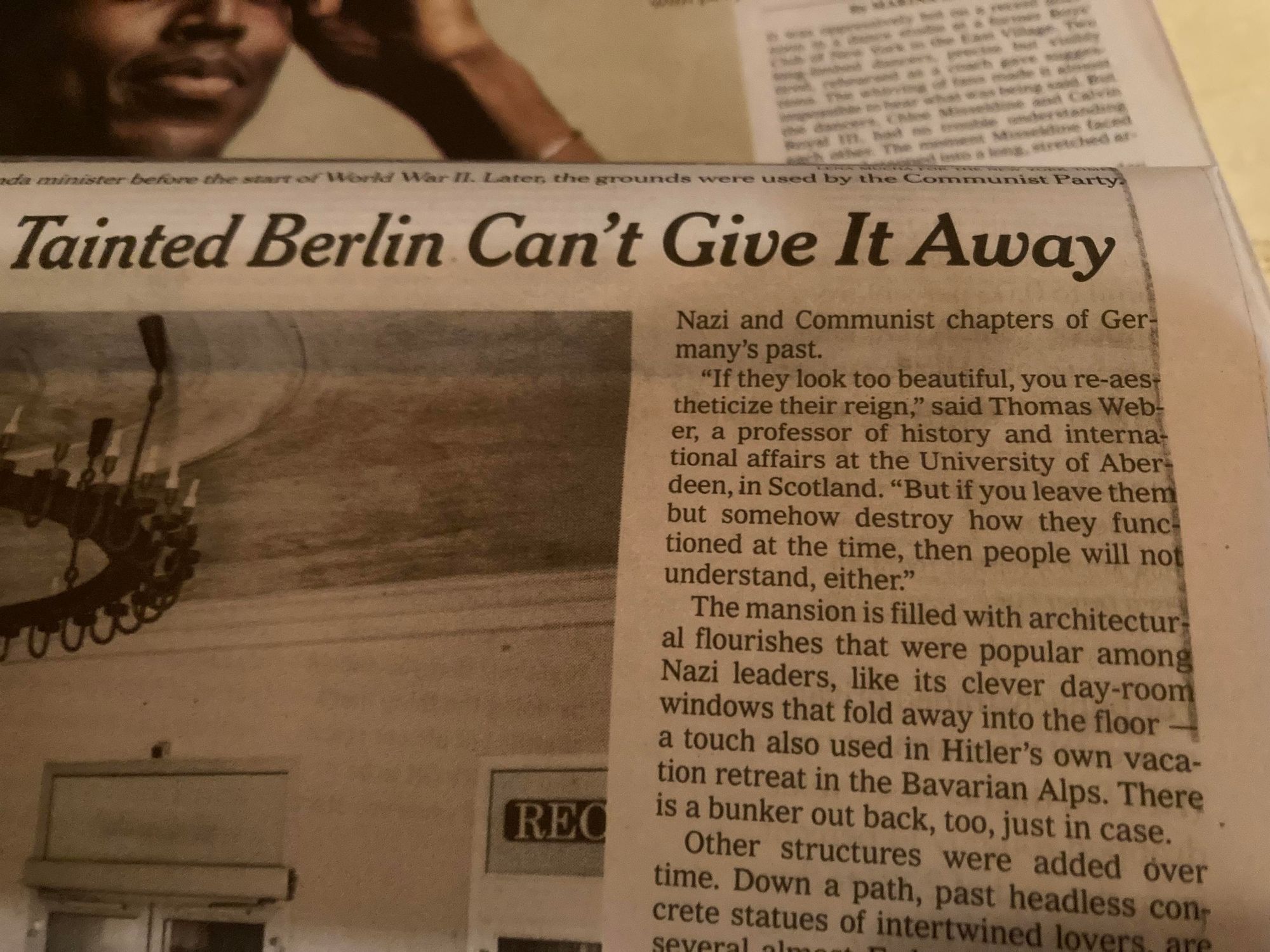 
Tainted Berlin Can't Give It Away

Nazi and Communist chapters of Ger-
many's past.
"If they look too beautiful, you re-aes-
theticize their reign," said Thomas Web-
er, a professor of history and interna-
tional affairs at the University of Aber-
deen, in Scotland. "But if you leave them
but somehow destroy how they func-
tioned at the time, then people will not
understand, either."
The mansion is filled with architectur-
al flourishes that were popular among
Nazi leaders, like its clever day-room
windows that fold away into the floor —
a touch also used in Hitler's own vaca-
tion retreat in the Bavarian Alps. There
is a bunker out back, too, just in case.
