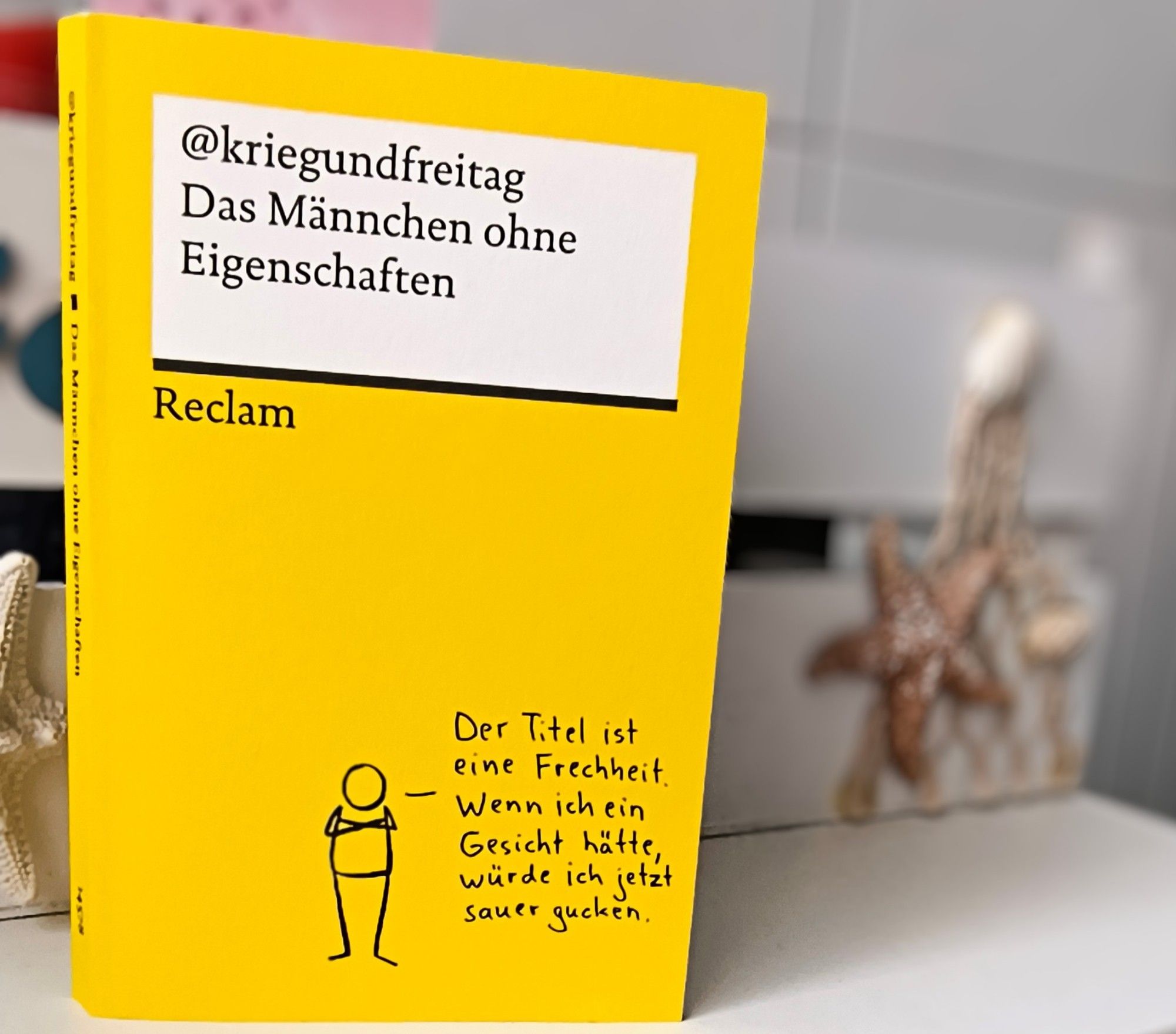 Reclam-Buch
@kriegundfreitag
Das Männchen ohne Eigenschaften