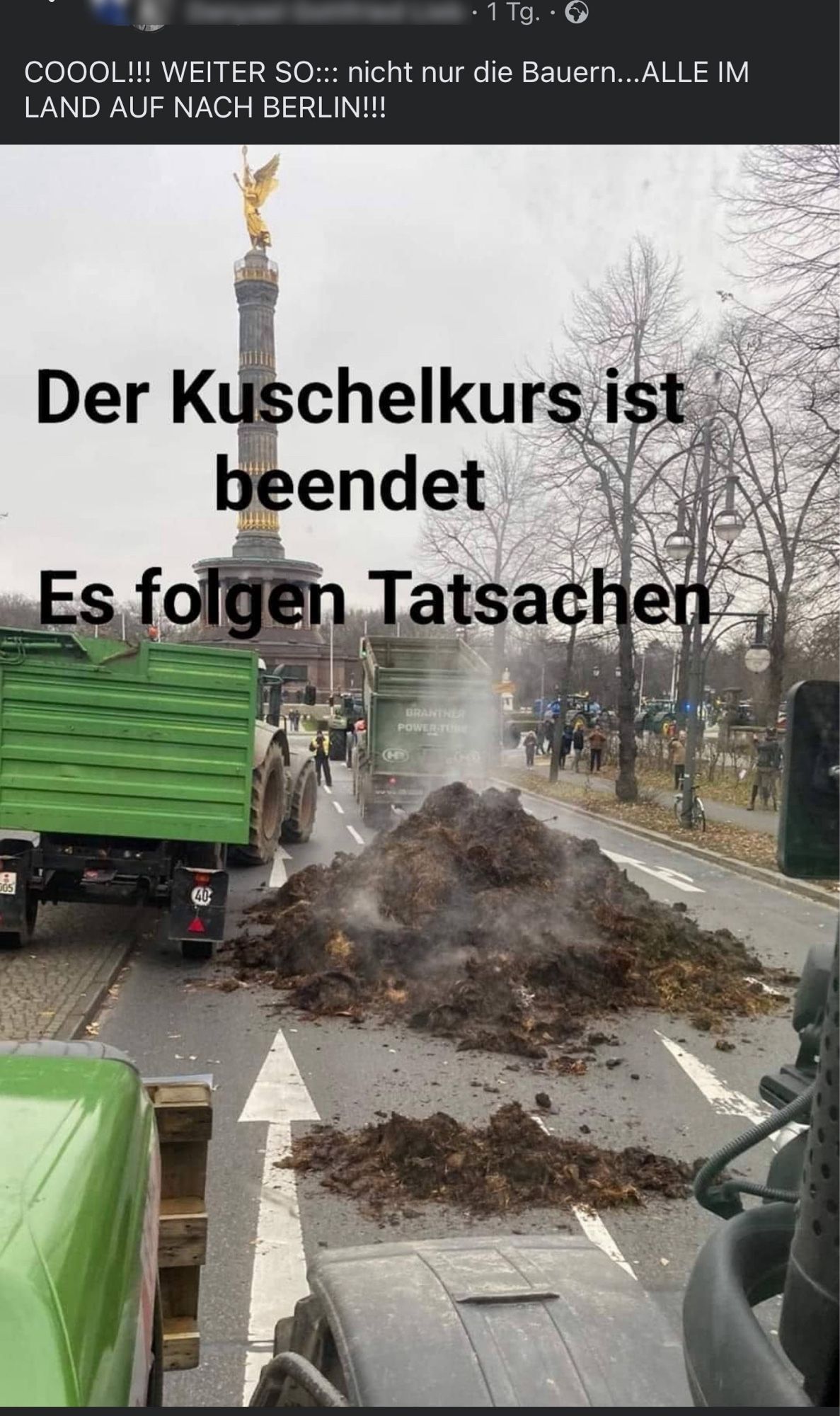 Facebookpost: COOOL!!! WEITER SO::: nicht nur die Bauern... ALLE IM LAND AUF NACH BERLIN!!! - darunter ein Bild von haufenweise Dung vor der Siegessäule, dazu der Text:  „Der Kuschelkurs ist beendet Es folgen Tatsachen“