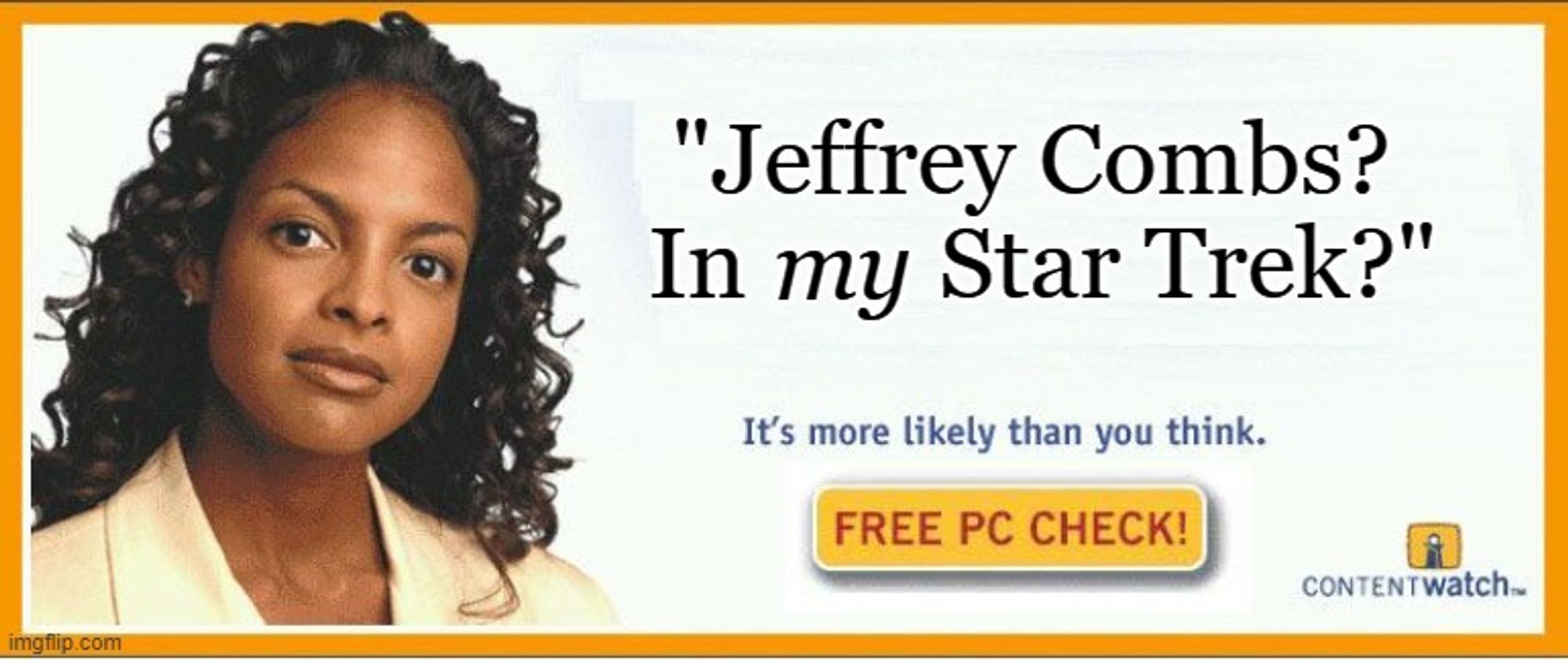 An ad turned into a meme, featuring a woman, looking mildly shocked with a caption "Jeffrey Combs?  In _my_ Star Trek?" - It's more likely than you think.