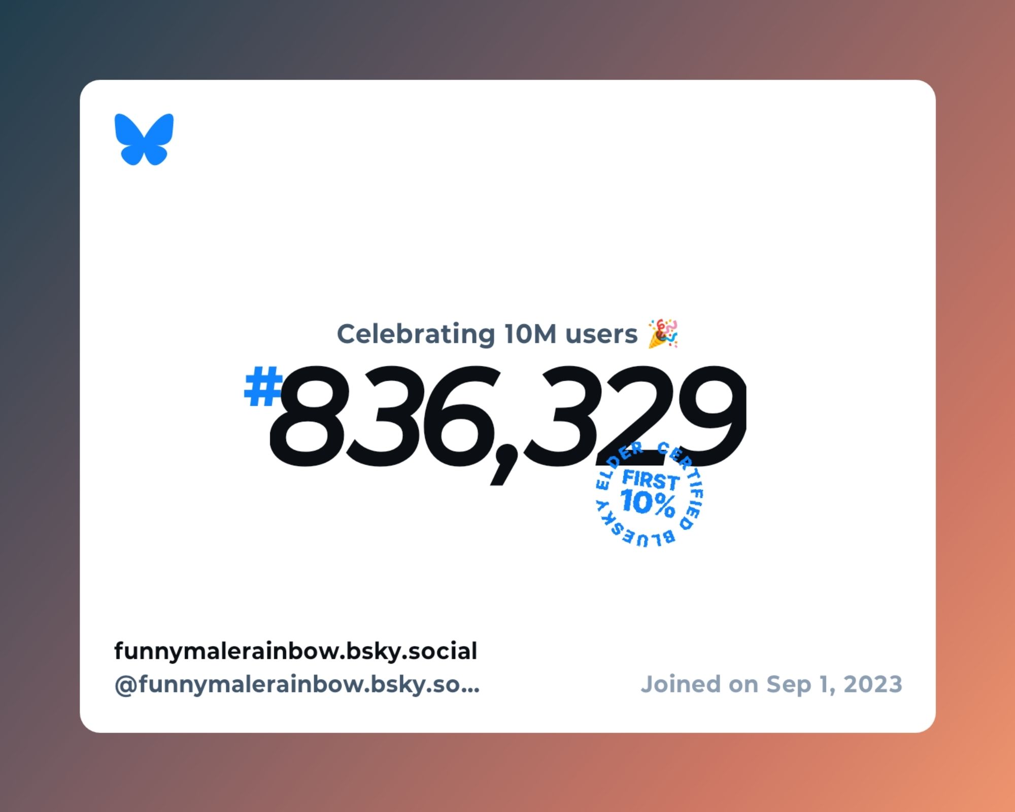 A virtual certificate with text "Celebrating 10M users on Bluesky, #836,329, funnymalerainbow.bsky.social ‪@funnymalerainbow.bsky.social‬, joined on Sep 1, 2023"