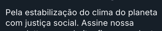 "pela estabilização do clima do planeta com justiça social. assine nossa..."