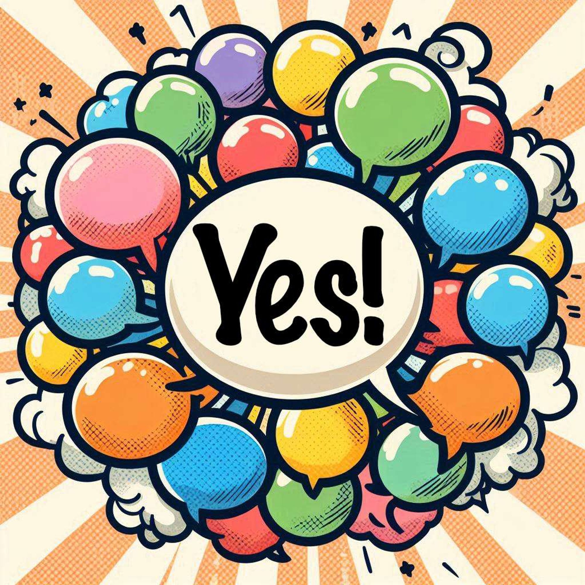 The image features a central white circle with the word “Yes!” written in bold, black letters. Surrounding this central circle are colorful speech bubbles in various sizes and colors, including purple, blue, green, orange, and red. Each speech bubble contains a smaller white circle. The background is beige with a halftone dot pattern and radiating lines, creating a sense of excitement or emphasis on the central message. It has a vibrant, comic book-like feel, conveying positivity and enthusiasm.