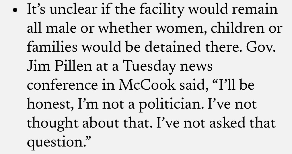 It’s unclear if the facility would remain all male or whether women, children or families would be detained there. Gov. Jim Pillen at a Tuesday news conference in McCook said, “I’ll be honest, I’m not a politician. I’ve not thought about that. I’ve not asked that question.”