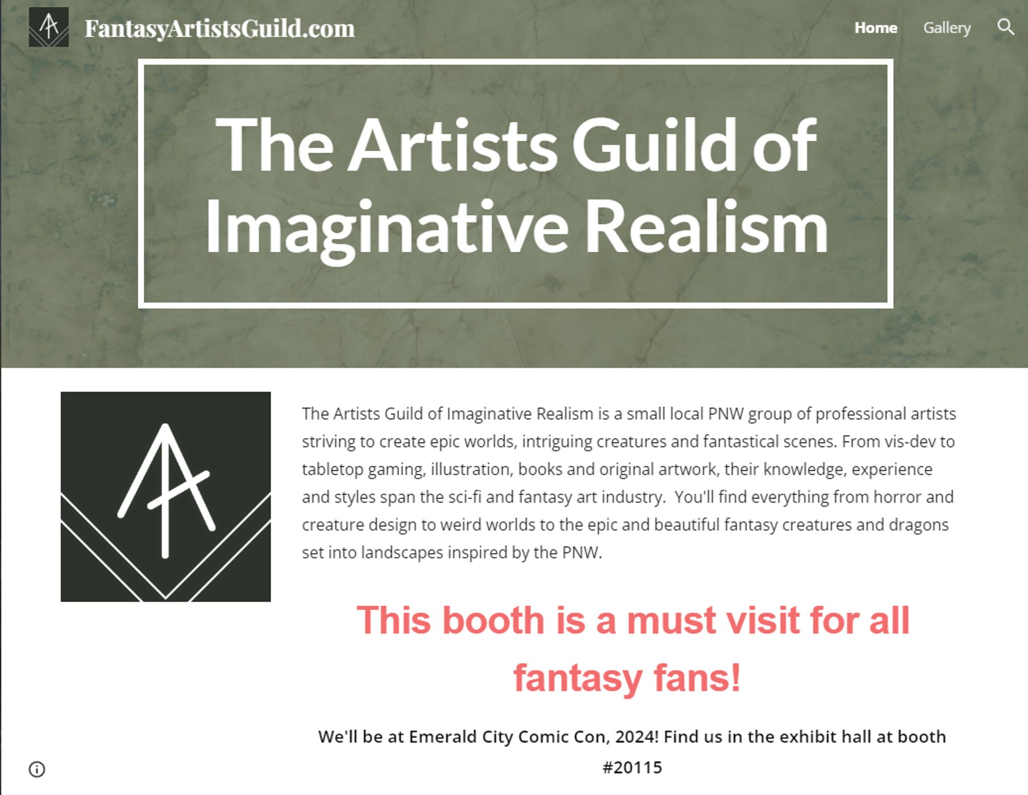 The Artists Guild of Imaginative Realism

The Artists Guild of Imaginative Realism is a small local PNW group of professional artists striving to create epic worlds, intriguing creatures and fantastical scenes. From vis-dev to tabletop gaming, illustration, books and original artwork, their knowledge, experience and styles span the sci-fi and fantasy art industry.  You'll find everything from horror and creature design to weird worlds to the epic and beautiful fantasy creatures and dragons set into landscapes inspired by the PNW.

This booth is a must visit for all fantasy fans! 
We'll be at Emerald City Comic Con, 2024! Find us in the exhibit hall at booth #20115