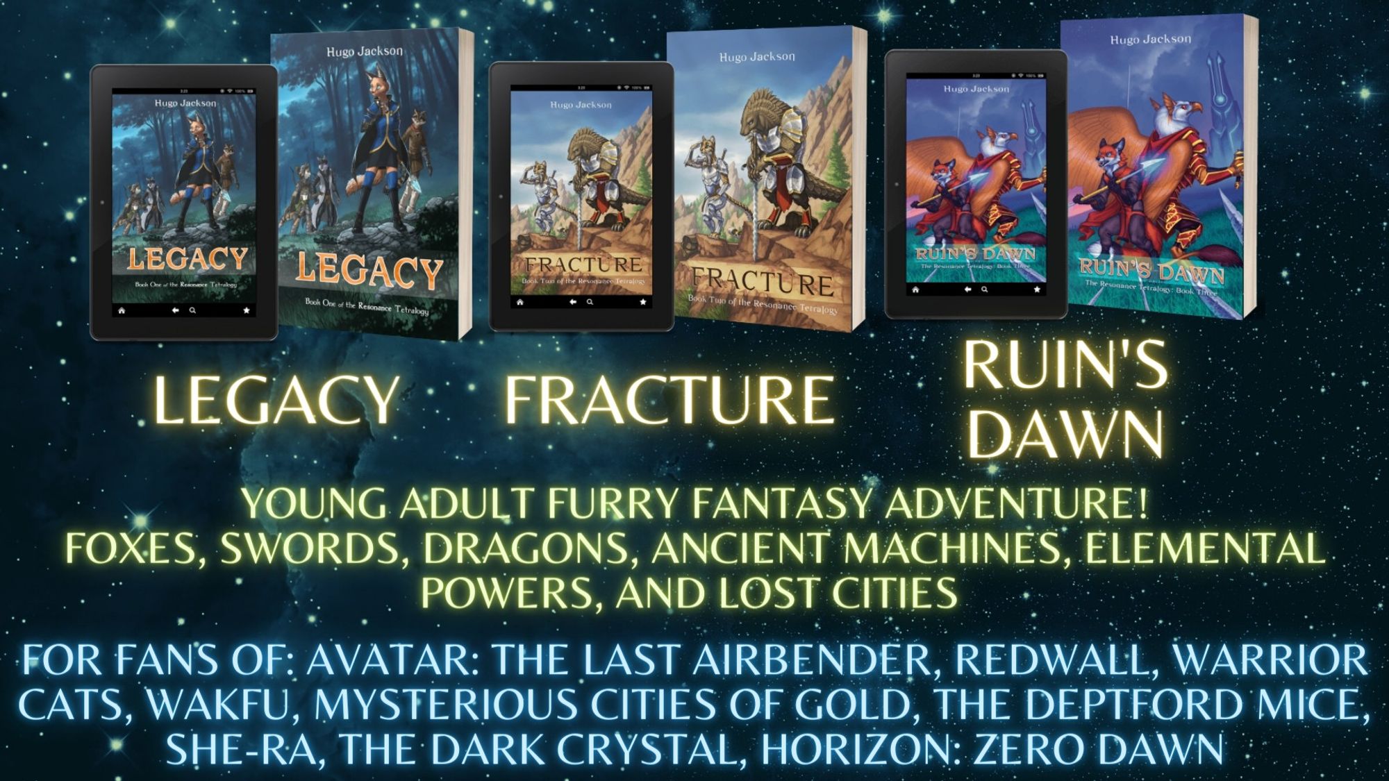 Promotional card for The Resonance Tetralogy: young adult furry fantasy series so far comparing of Legacy, Fracture, and Ruin's Dawn. Featuring foxes, swords, dragons, ancient machines, elemental powers, and lost cities. For fans of: Avatar the Last Airbender, Redwall, Warrior Cats, Wakfu, Mysterious Cities of Gold, The Deptford Mice, She-Ra, The Dark Crystal, Horizon Zero Dawn 