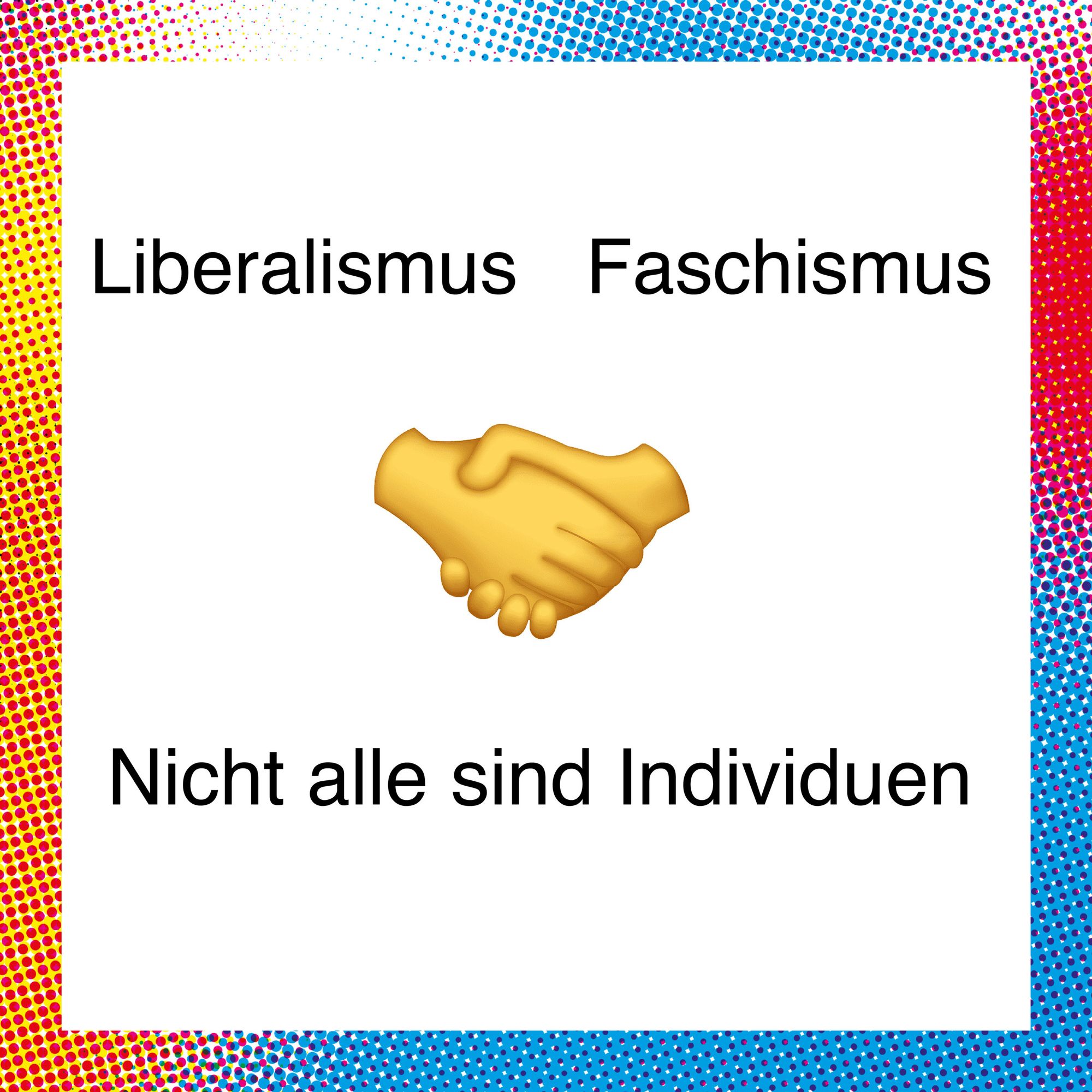 Händedruck-Emoji, links steht: Liberalismus, rechts: Faschismus. Darunter: Nicht alle sind Individuen.