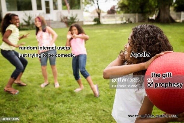 Gift of profesy eme: a photograph of a girl throwing a big red ball at a group of girls labelled "random internet users trying to be comedic", the first girl is labelled "Apollo" and the ball "the gift of profesy"