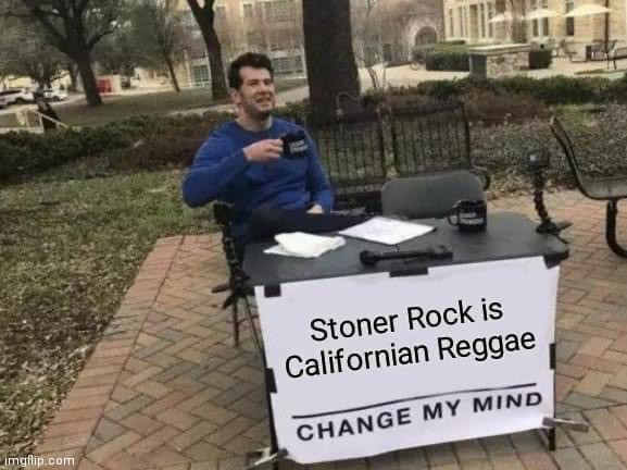 Stone rock is Californian reggae. Change my mind.