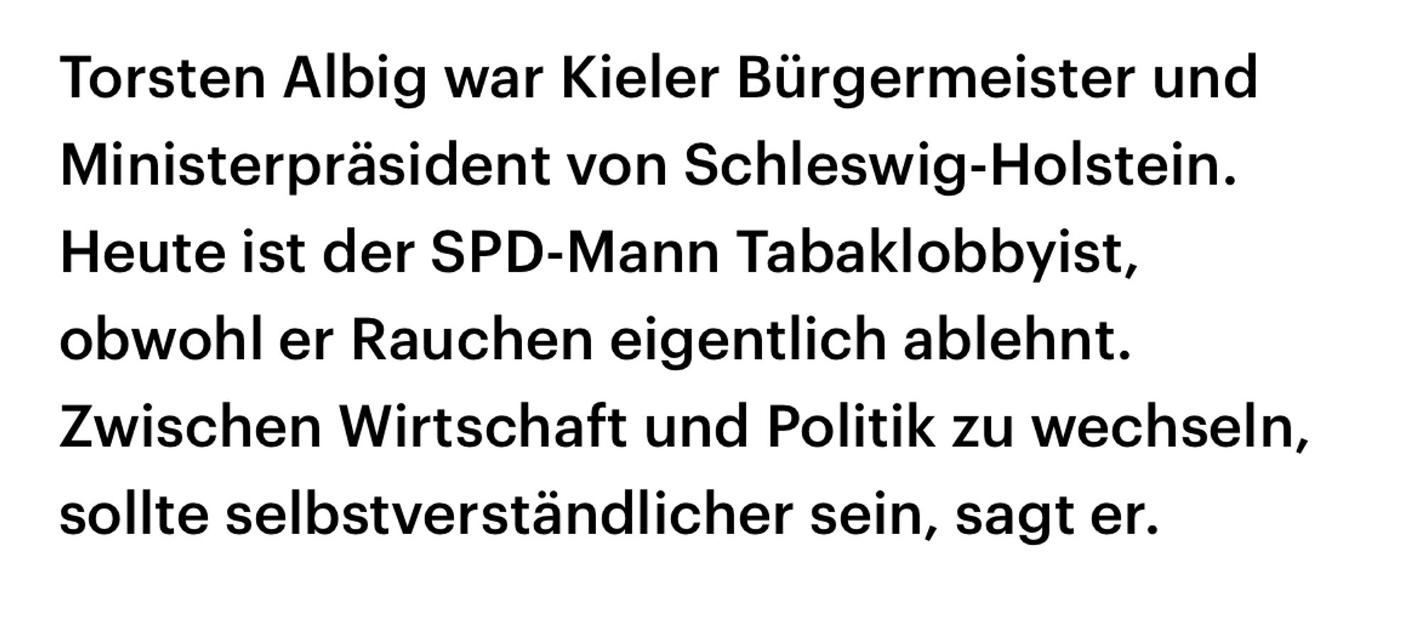 Torsten Albig war Kieler Bürgermeister und Ministerpräsident von Schleswig-Holstein. Heute ist der SPD-Mann Tabaklobbyist, obwohl er Rauchen eigentlich ablehnt. Zwischen Wirtschaft und Politik wechseln, sollte selbstverständlicher sein, sagt er.