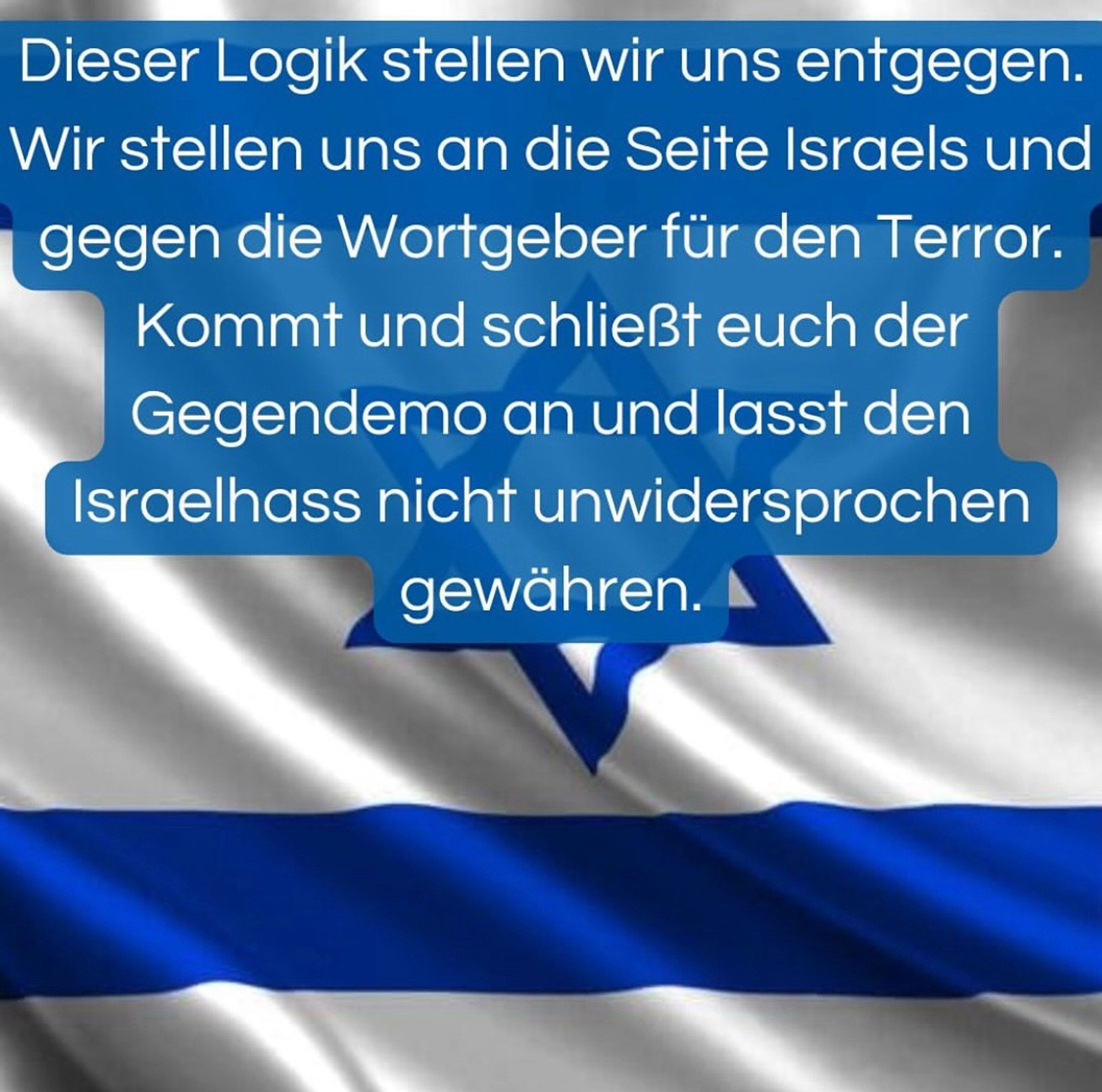 Dieser Logik stellen wir uns entgegen.
Wir stellen uns an die Seite Israels und gegen die Wortgeber für den Terror.
Kommt und schließt euch der Gegendemo an und lasst den Israelhass nicht unwidersprochen gewähren.