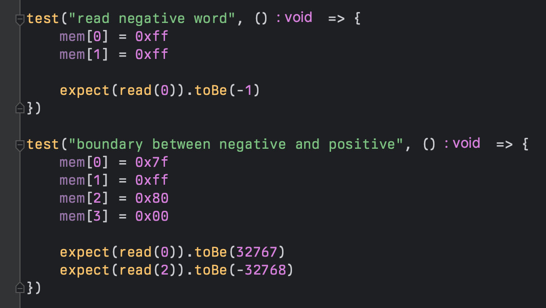 test("read negative word", () => {
	mem[0] = 0xff
	mem[1] = 0xff

	expect(read(0)).toBe(-1)
})

test("boundary between negative and positive", () => {
	mem[0] = 0x7f
	mem[1] = 0xff
	mem[2] = 0x80
	mem[3] = 0x00

	expect(read(0)).toBe(32767)
	expect(read(2)).toBe(-32768)
})