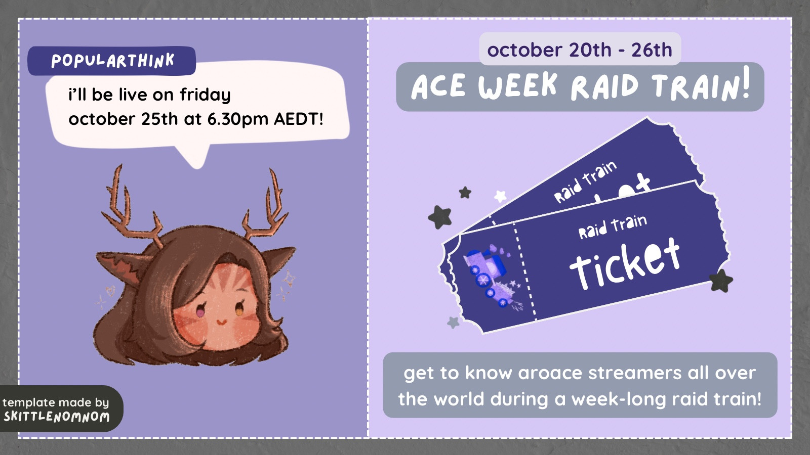 an info graphic for popularthink’s timeslot for the ace week raid train. the template is created by skittlenomnom, and the artwork of popularthink’s oc is by pastelcerise. 