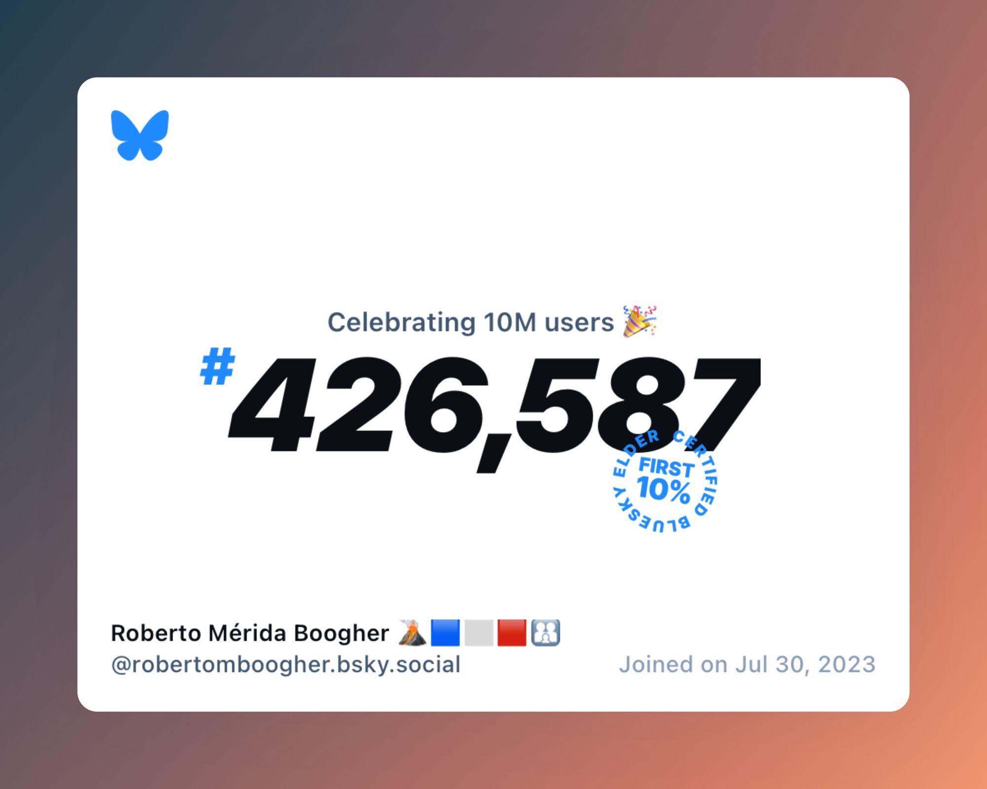 A virtual certificate with text "Celebrating 10M users on Bluesky, #426,587, Roberto Mérida Boogher 🌋🟦⬜️🟥👨‍👩‍👧 ‪@robertomboogher.bsky.social‬, joined on Jul 30, 2023"