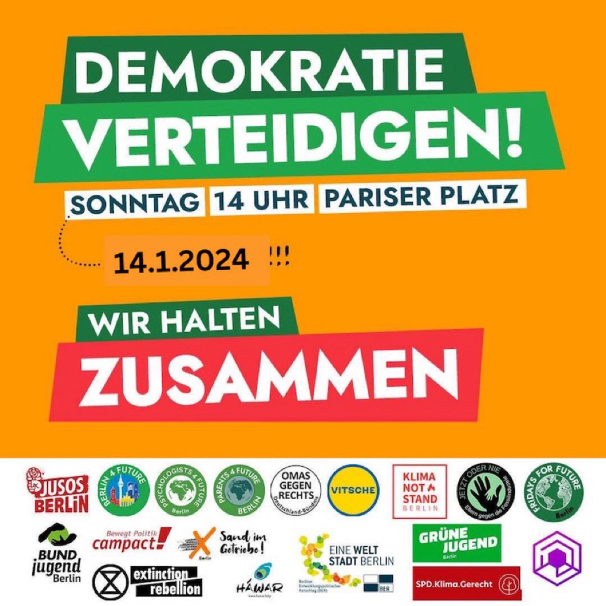 Demoaufruf mit dem Text: Demokratie verteidigen! Sonntag, 14.1.24, 14 Uhr Pariser Platz.

Wir halten zusammen!
Unterzeichnen von über 20 Organisationen, darunter FFF, Jusos, GJ und Pmas gegen Rechts.