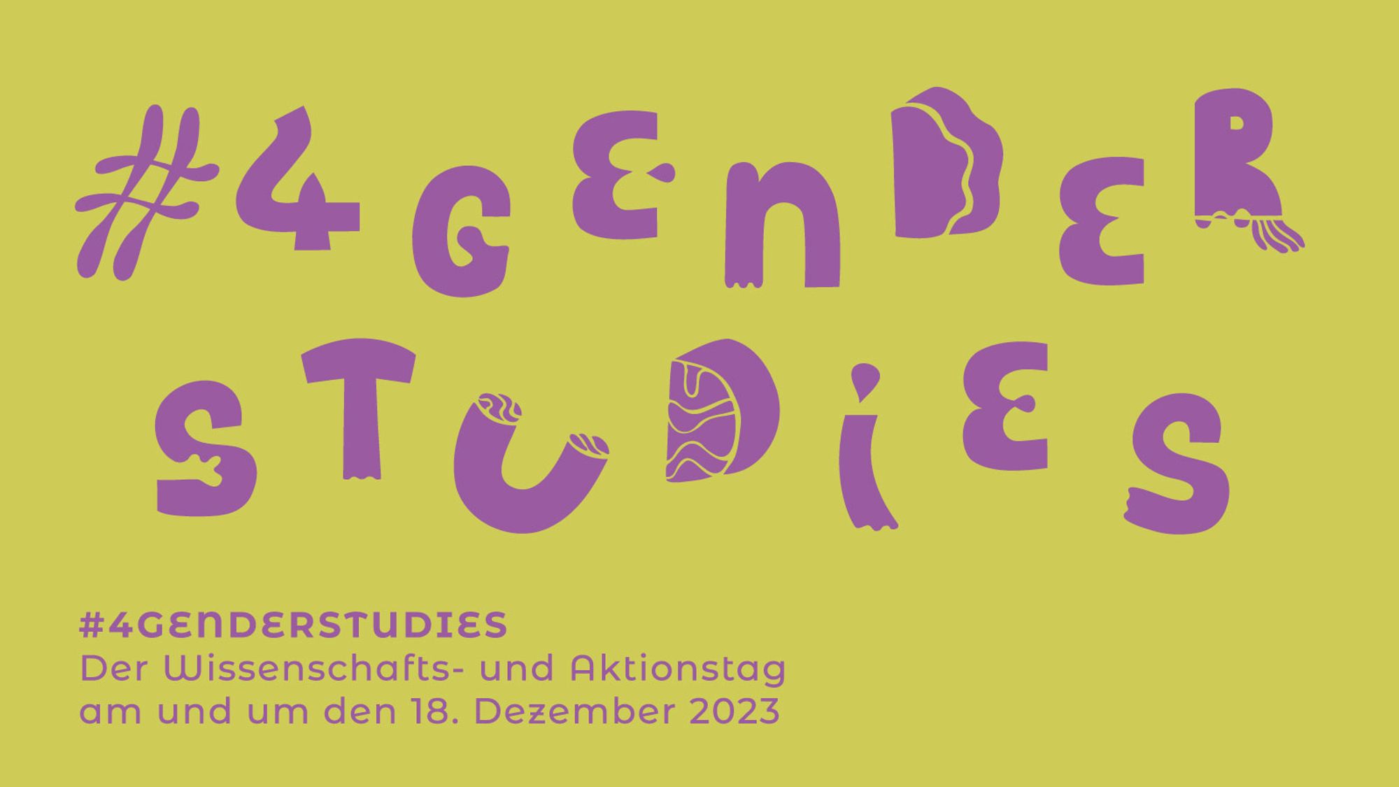 Sharepic für den Wissenschafts- und Aktionstag #4GenderStudies am und um den 18. Dezember 2023
Der Hintergrund ist grün. Der Text lila. Die einzelnen Buchstaben des Schriftzugs #4GenderStudies erinnern an organisches Material (Steine, Pilze etc.)