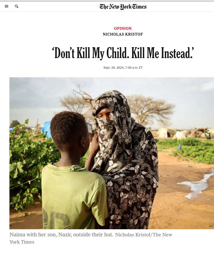 The New Hork Times
OPINION
NICHOLAS KRISTOF
'Don't Kill My Child. Kill Me Instead.
Sept. 28, 2024. 7:00 a.m. ET|
Image showing Naima with her son, Nazir, outside their hut. Nicholas Kristof/The New York Times