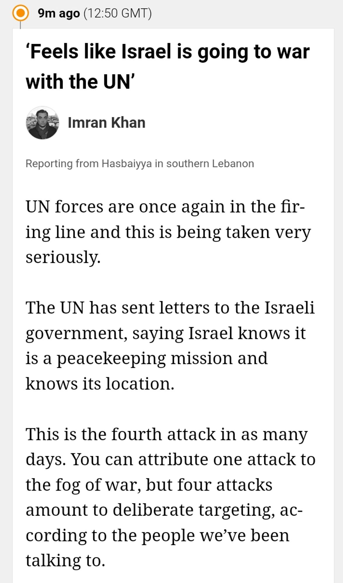 UN forces are once again in the firing line and this is being taken very seriously.

The UN has sent letters to the Israeli government, saying Israel knows it is a peacekeeping mission and knows its location.

This is the fourth attack in as many days. You can attribute one attack to the fog of war, but four attacks amount to deliberate targeting, according to the people we’ve been talking to.