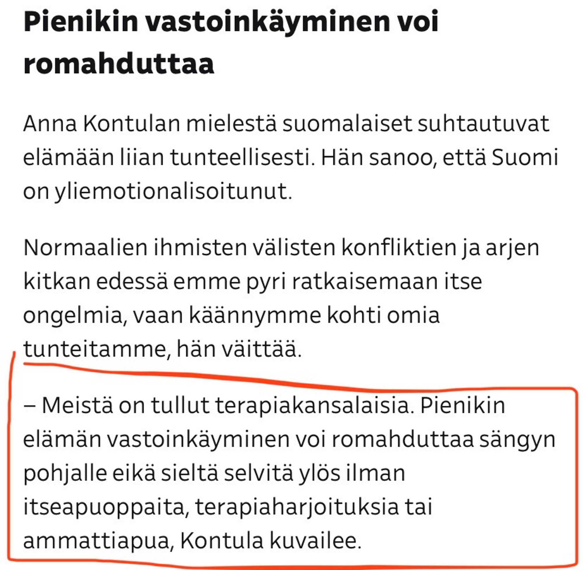 ”Meistä on tullut terapiakansalaisia. Pienikin elämän vastoinkäyminen voi romahduttaa sängyn pohjalle eikä sieltä selvitä ylös ilman itseapuoppaita, terapiaharjoituksia tai ammattiapua, Kontula kuvailee.”