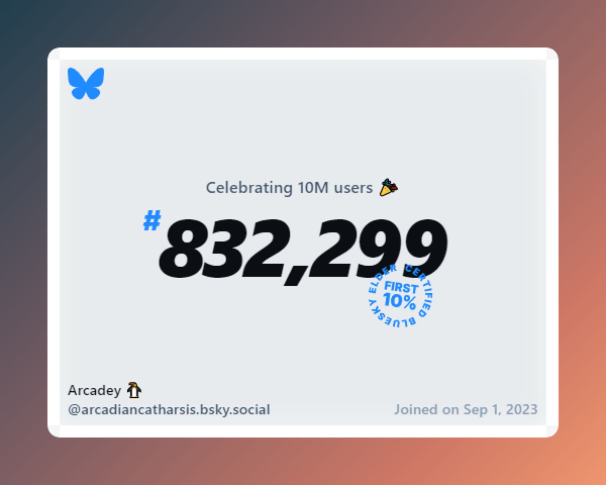 A virtual certificate with text "Celebrating 10M users on Bluesky, #832,299, Arcadey 🐧 ‪@arcadiancatharsis.bsky.social‬, joined on Sep 1, 2023"