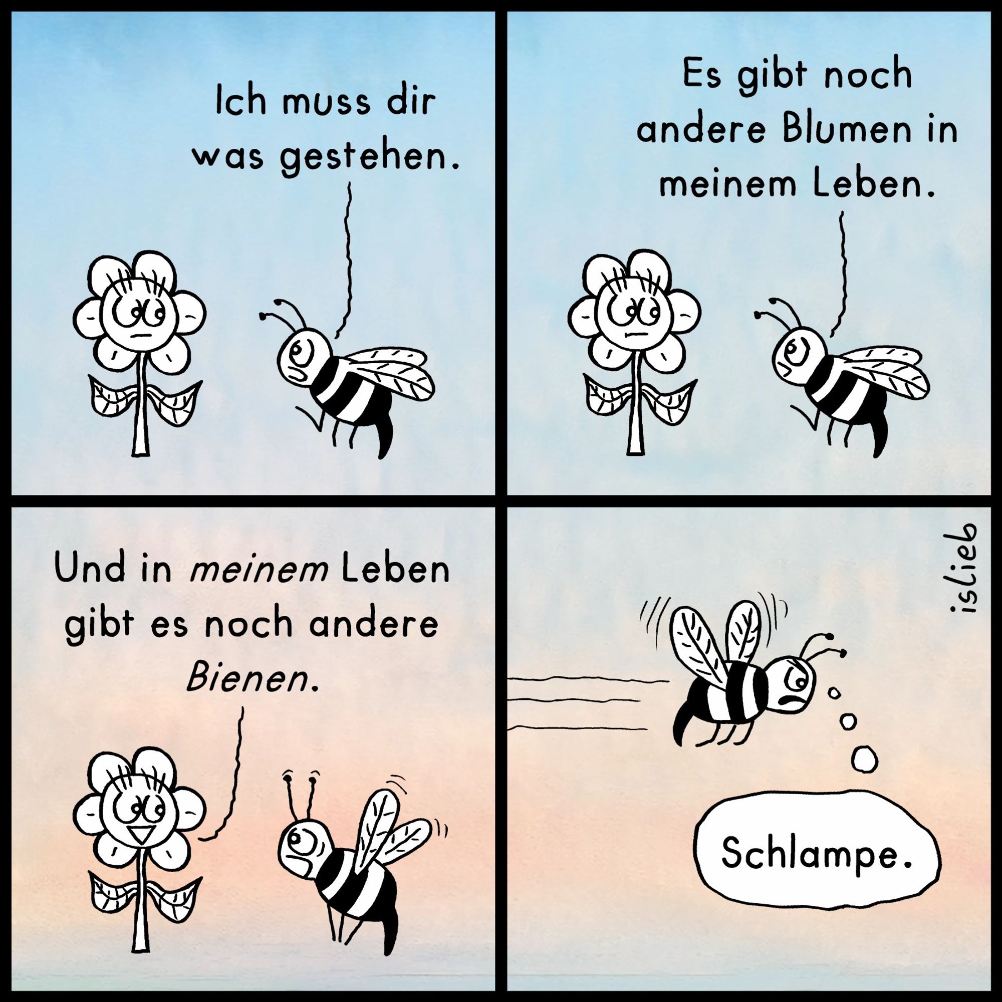 Comic. Biene sagt zur Blume: "Ich muss dir was gestehen. Es gibt noch andere Blumen in meinem Leben." Blume antwortet: "Und in meinem Leben gibt es noch andere Bienen." Die Biene fliegt gekränkt und stocksauer davon und denkt: "Schlampe."