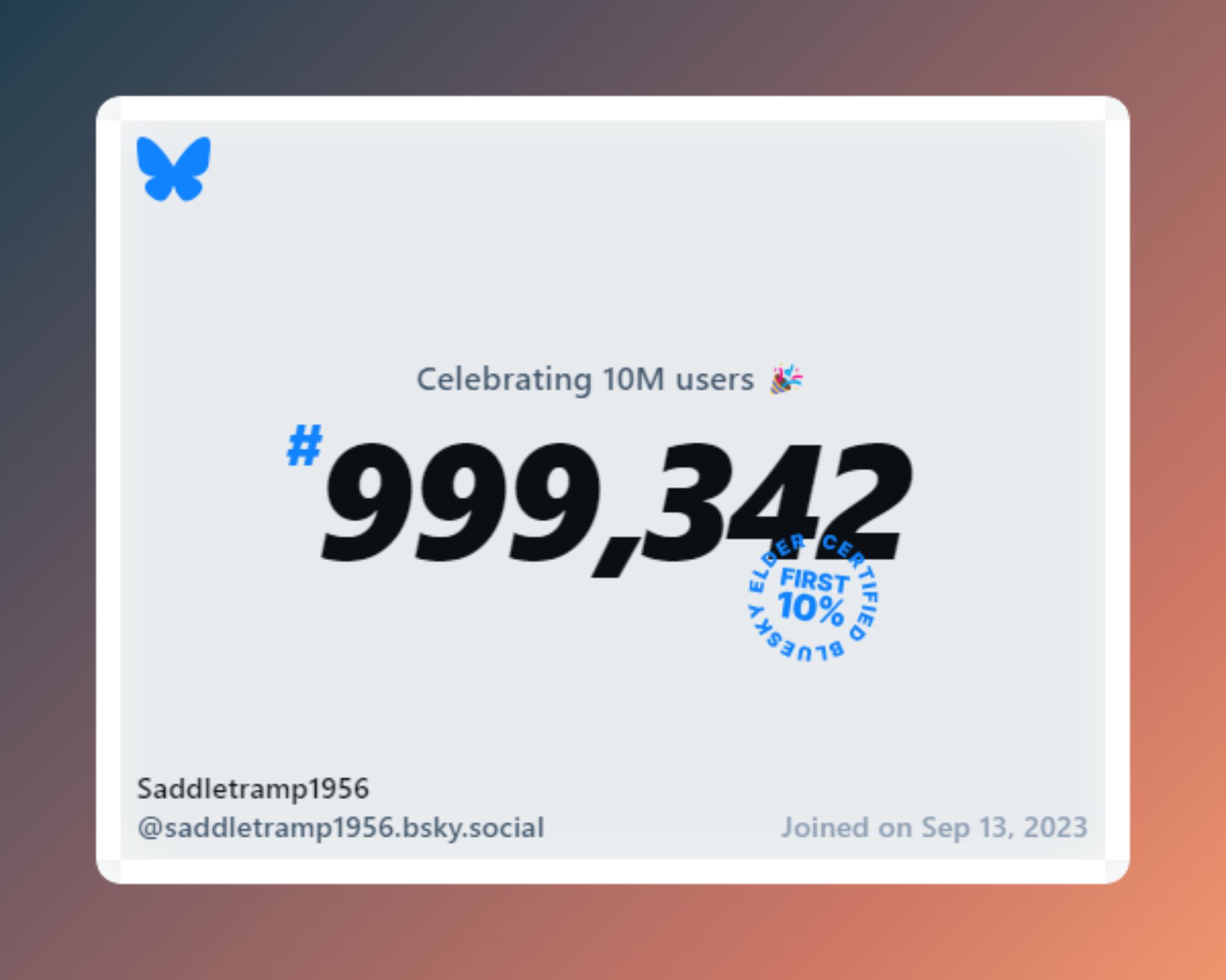 A virtual certificate with text "Celebrating 10M users on Bluesky, #999,342, Saddletramp1956 ‪@saddletramp1956.bsky.social‬, joined on Sep 13, 2023"