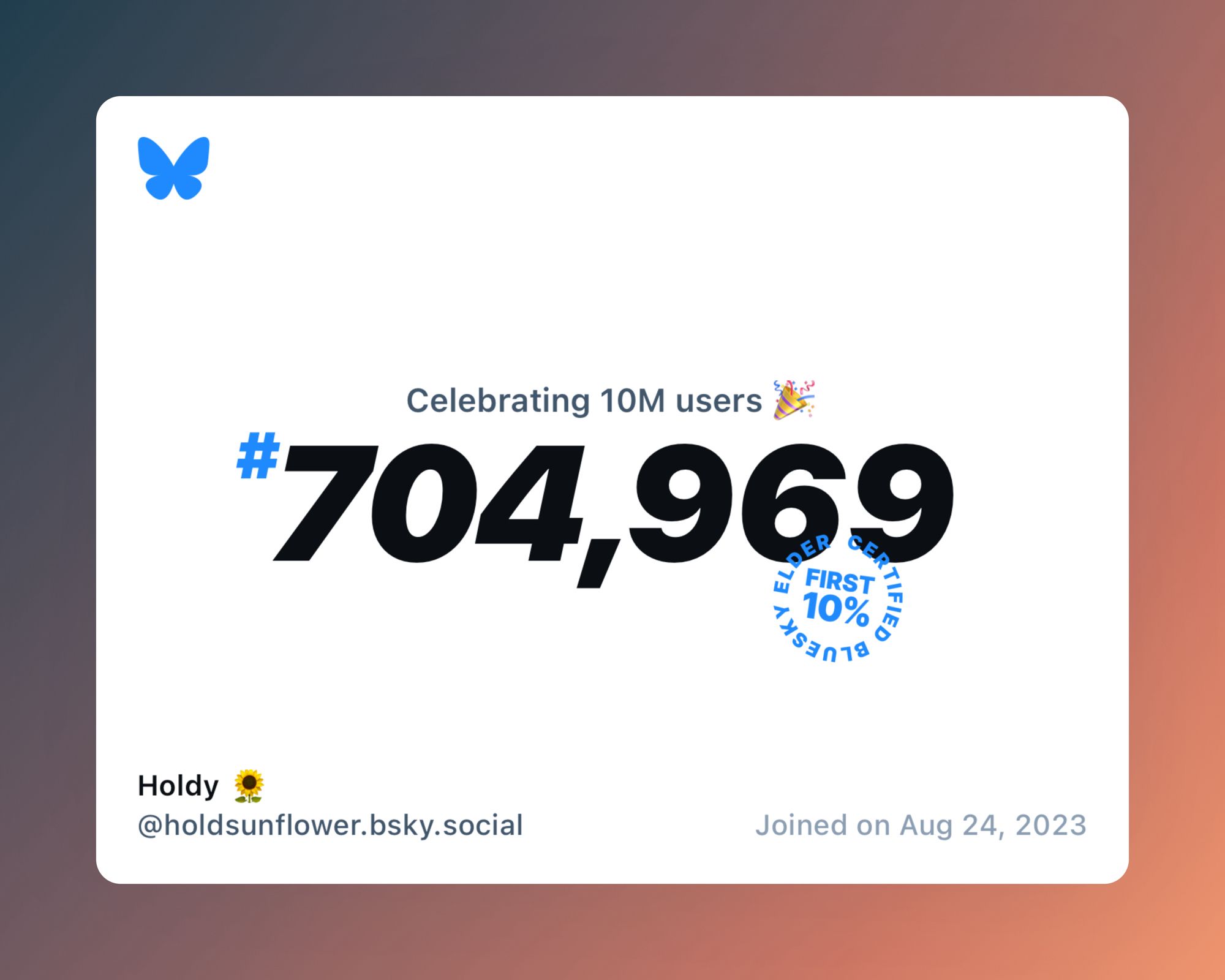 A virtual certificate with text "Celebrating 10M users on Bluesky, #704,969, Holdy 🌻 ‪@holdsunflower.bsky.social‬, joined on Aug 24, 2023"