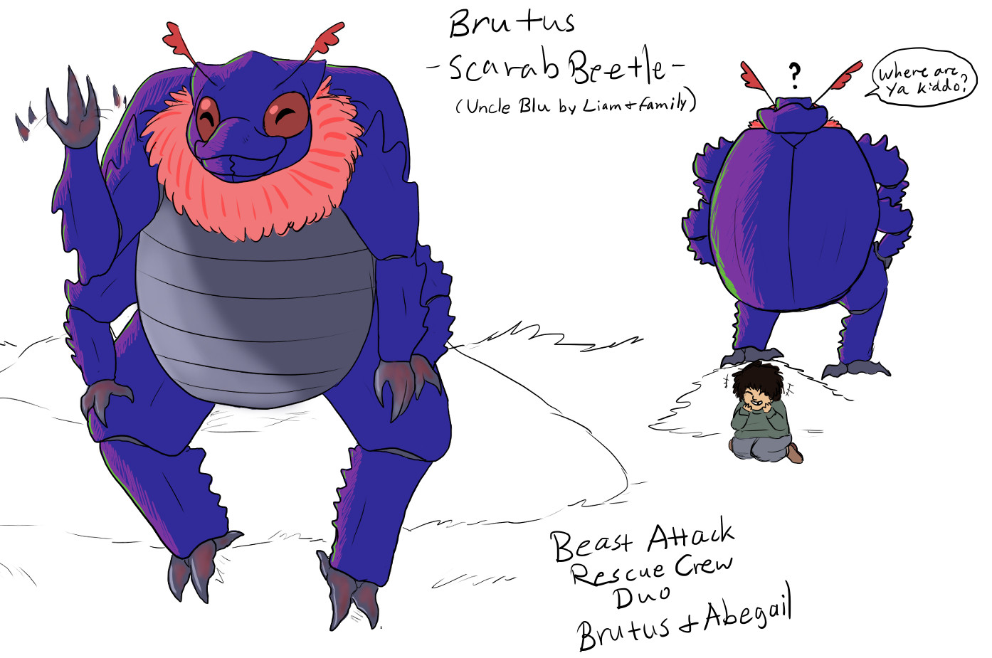 A worker/volunteer force that monitors the Gigantic Beasts in Bug World AU, every hive has their own various teams of insects that are in B.A.R.C. (pronounced like bark) that keep an eye on AND guard against said beasts. Liam's family is one of the teams from their Hive that found them in the ruins of their old human home!

Brutus the Scarab Beetle (Aka Uncle Blu by Liam, Finn, and Jake)

Is in charge of excavating and restoring homes/cities/ect destroyed by the gigantic beasts inhabiting their world. He, Vera, Gemma, and Abegail where apart of the rescue group that excavated Liam’s old human home when the mutated Lizard destroyed it and ate everyone.

There’s an unspoken rule among everyone in Bug World AU, anyone who gets into trouble with the Beasts gets help no matter what.

Brutus and Vera were first to get younger Liam out of the rubble and then handed over to Gemma and Abegail. Gemma and Abegail are the crew’s urgent medical care team. They all live in the same city/hive now. He’s a big sweetheart.

When he meets Scarab for the first time he does the same double take Liam did.