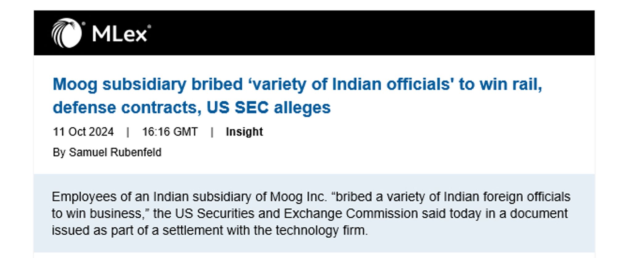 Employees of an Indian subsidiary of Moog Inc. “bribed a variety of Indian foreign officials to win business,” the US Securities and Exchange Commission said today in a document issued as part of a settlement with the technology firm.

The same employees also offered cash to Indian officials to cause public tenders to favor Moog’s products and exclude its competitors, according to the SEC.

A variety of schemes were used to funnel the improper payments, including through third-party agents and distributors, the SEC said. The bribes were falsely recorded as legitimate business expenses in the New York-based parent company’s books and records, and they went undetected due to deficient internal accounting controls. The company was unjustly enriched by about $500,000, according to the SEC.

Without admitting or denying the SEC’s findings, Moog agreed to pay a $1.1 million civil penalty, and disgorgement and prejudgment interest of about $600,000.