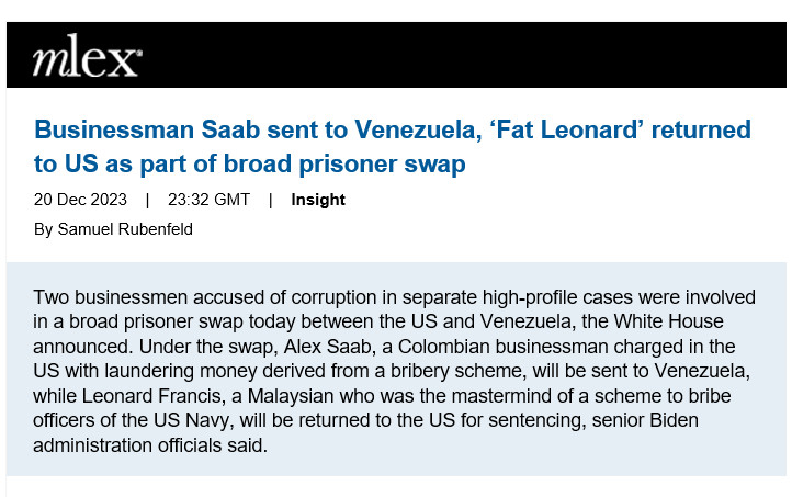 Two businessmen accused of corruption in separate high-profile cases were involved in a broader prisoner swap today between the US and Venezuela, the White House announced.

Under the swap, Alex Saab, a Colombian businessman charged in the US with laundering money derived from a bribery scheme, will be sent to Venezuela, while Leonard Francis, a Malaysian who was the mastermind of a scheme to bribe officers of the US Navy, will be returned to the US for sentencing, senior Biden administration officials said. Ten Americans held in Venezuela will also come home, and 20 Venezuelan political prisoners will be released from Venezuelan custody. 

“Reuniting wrongfully detained Americans with their loved ones has been a priority for my administration since day one. As is the return to the United States of fugitives from justice,” President Joe Biden said in a statement.