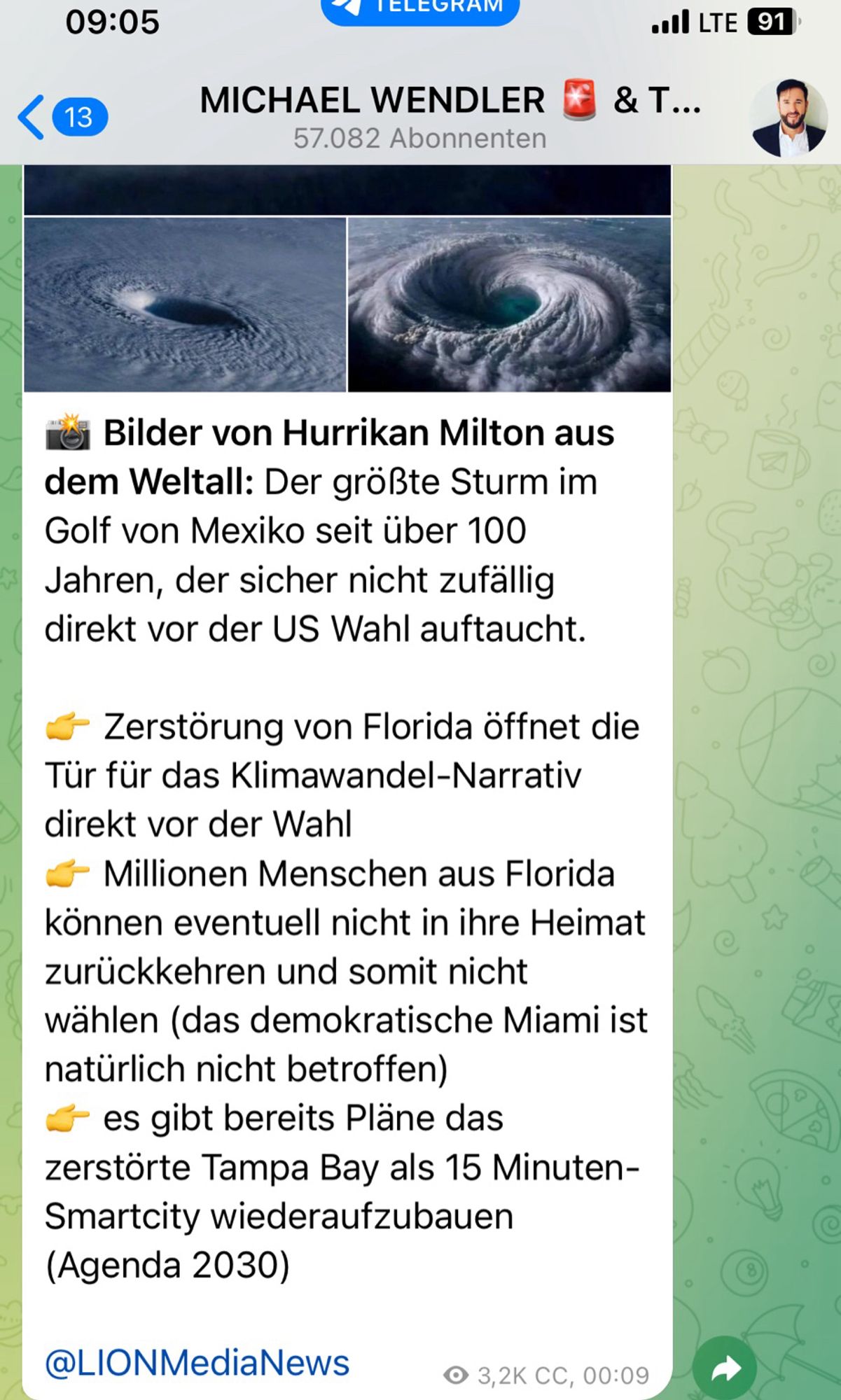 09:05
13
TELEGRAM
MICHAEL WENDLER
57.082 Abonnenten
•ILTE 91
& T...
Bilder von Hurrikan Milton aus dem Weltall: Der größte Sturm im Golf von Mexiko seit über 100 Jahren, der sicher nicht zufällig direkt vor der US Wahl auftaucht.
Zerstörung von Florida öffnet die
Tür für das Klimawandel-Narrativ direkt vor der Wahl
• Millionen Menschen aus Florida können eventuell nicht in ihre Heimat zurückkehren und somit nicht wählen (das demokratische Miami ist natürlich nicht betroffen)
es gibt bereits Pläne das zerstörte Tampa Bay als 15 Minuten-Smartcity wiederaufzubauen
(Agenda 2030)
@LIONMediaNews
• 3,2K CC, 00:09