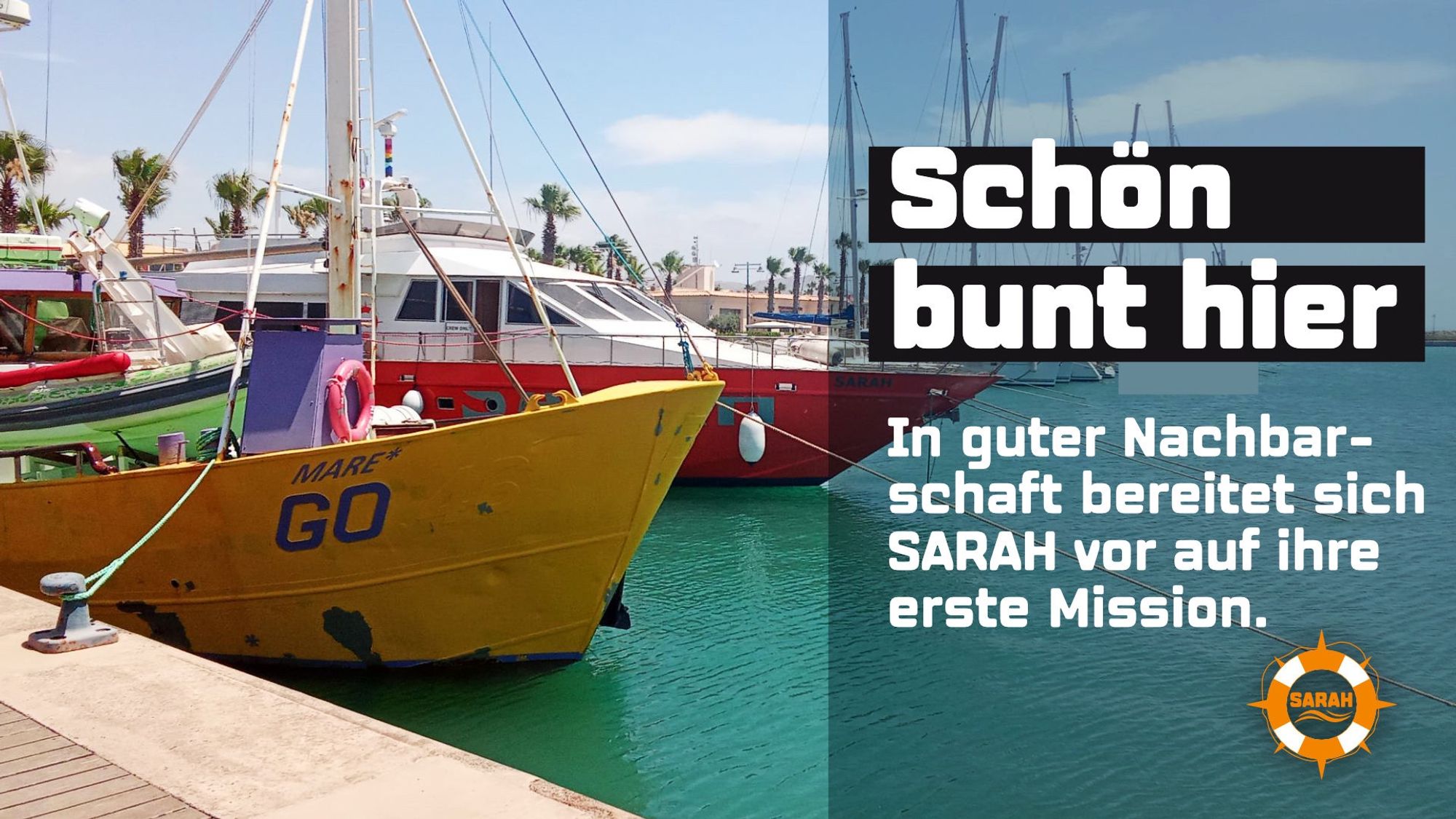 Schön bunt hier. In guter Nachbarschaft bereitet sich SARAH vor auf ihre erste Mission. Foto: Rettungsschiffe MARE*GO und SARAH im Hafen von Licata.