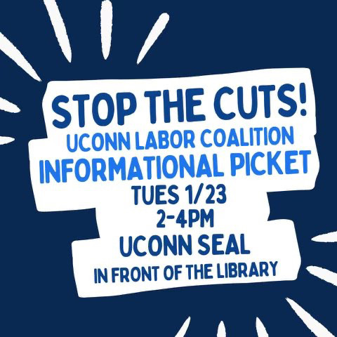 Stop the Cuts! UConn Labor Coalition Information Picket in front of the library Tuesday 1/23 from 2 to 4 pm.