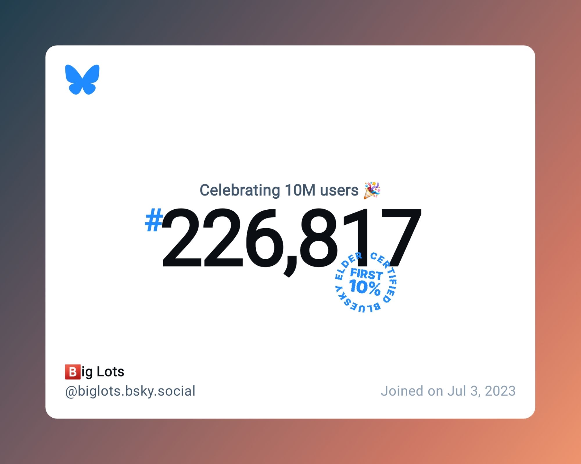 A virtual certificate with text "Celebrating 10M users on Bluesky, #226,817, 🅱️ig Lots ‪@biglots.bsky.social‬, joined on Jul 3, 2023"